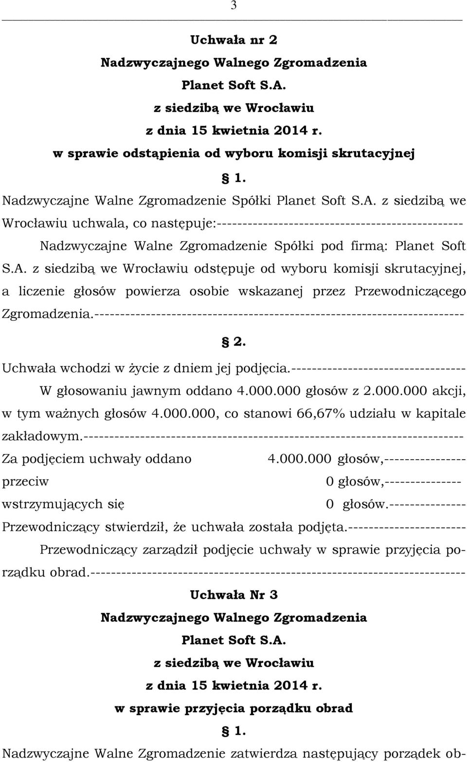 odstępuje od wyboru komisji skrutacyjnej, a liczenie głosów powierza osobie wskazanej przez Przewodniczącego Zgromadzenia.