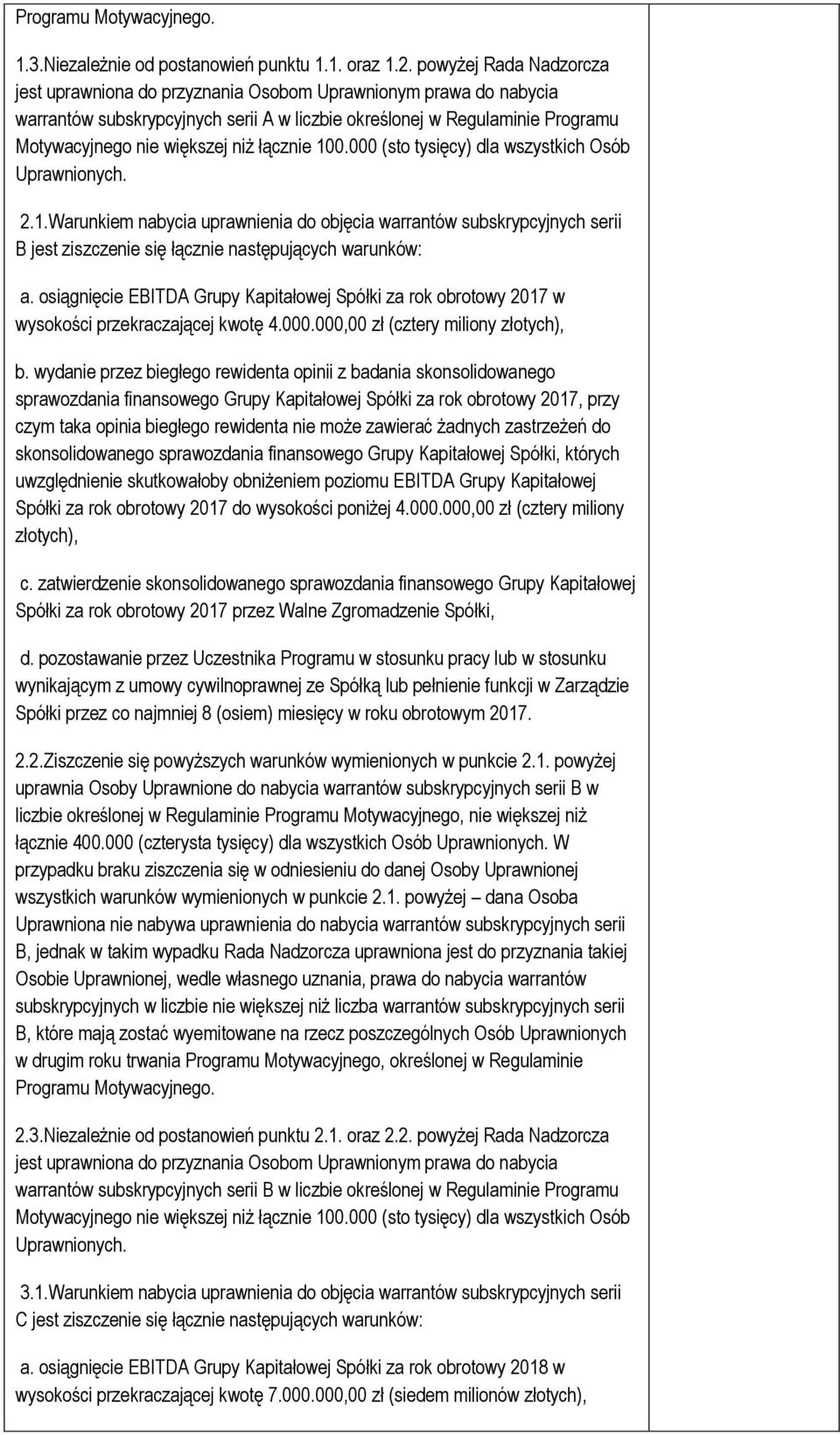 łącznie 100.000 (sto tysięcy) dla wszystkich Osób Uprawnionych. 2.1.Warunkiem nabycia uprawnienia do objęcia warrantów subskrypcyjnych serii B jest ziszczenie się łącznie następujących warunków: a.