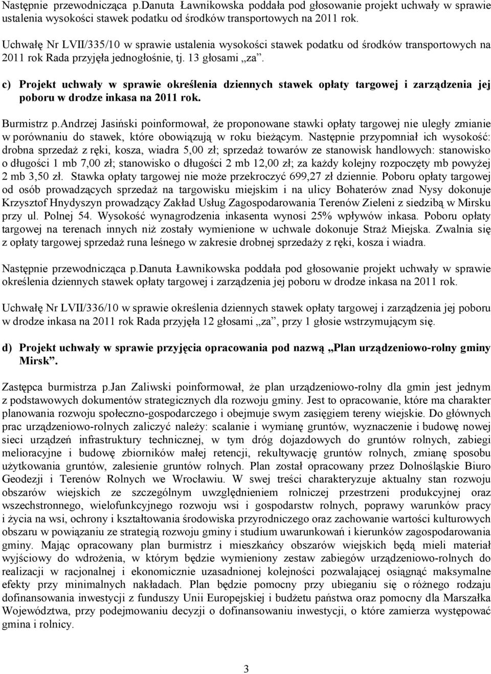 c) Projekt uchwały w sprawie określenia dziennych stawek opłaty targowej i zarządzenia jej poboru w drodze inkasa na 2011 rok. Burmistrz p.