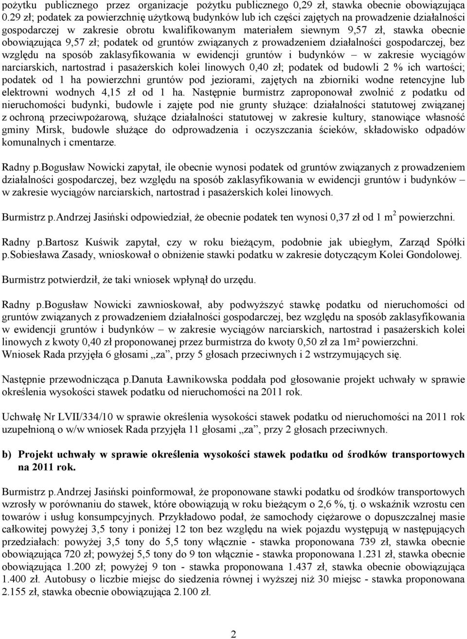 obowiązująca 9,57 zł; podatek od gruntów związanych z prowadzeniem działalności gospodarczej, bez względu na sposób zaklasyfikowania w ewidencji gruntów i budynków w zakresie wyciągów narciarskich,