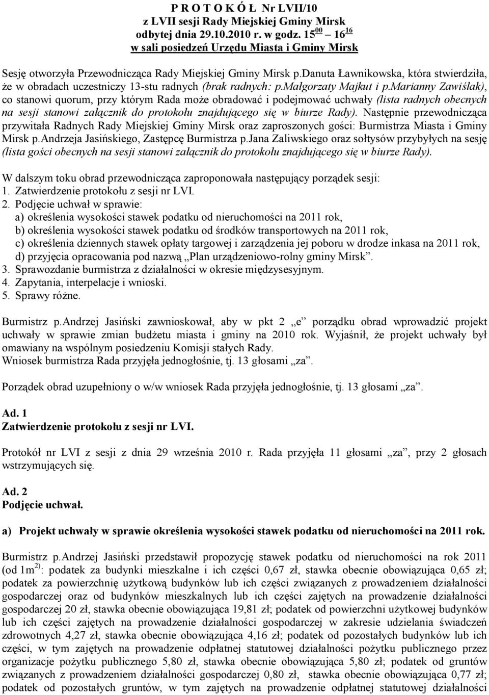 danuta Ławnikowska, która stwierdziła, że w obradach uczestniczy 13-stu radnych (brak radnych: p.małgorzaty Majkut i p.