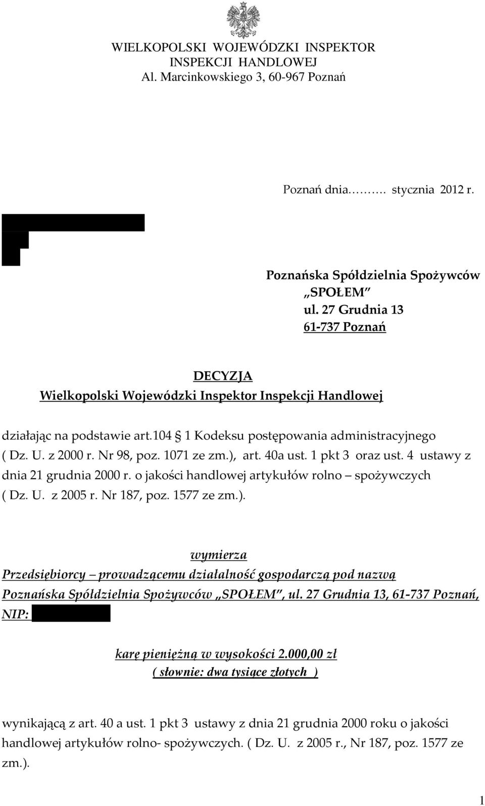 1071 ze zm.), art. 40a ust. 1 pkt 3 oraz ust. 4 ustawy z dnia 21 grudnia 2000 r. o jakości handlowej artykułów rolno spożywczych ( Dz. U. z 2005 r. Nr 187, poz. 1577 ze zm.). wymierza Przedsiębiorcy prowadzącemu działalność gospodarczą pod nazwą Poznańska Spółdzielnia Spożywców SPOŁEM, ul.