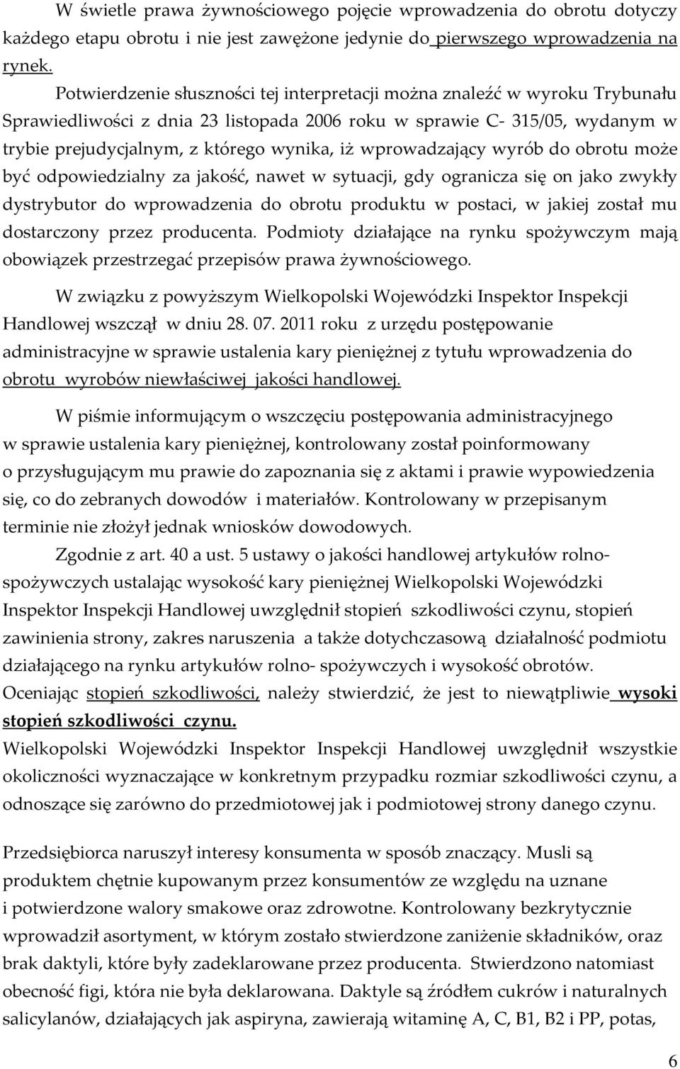 wprowadzający wyrób do obrotu może być odpowiedzialny za jakość, nawet w sytuacji, gdy ogranicza się on jako zwykły dystrybutor do wprowadzenia do obrotu produktu w postaci, w jakiej został mu