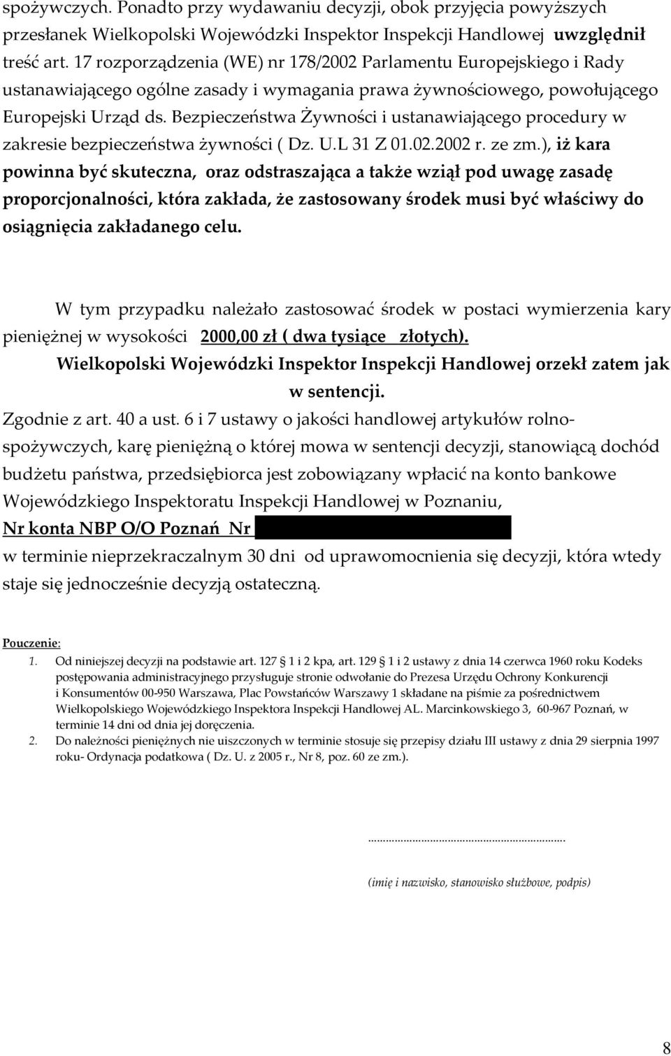 Bezpieczeństwa Żywności i ustanawiającego procedury w zakresie bezpieczeństwa żywności ( Dz. U.L 31 Z 01.02.2002 r. ze zm.