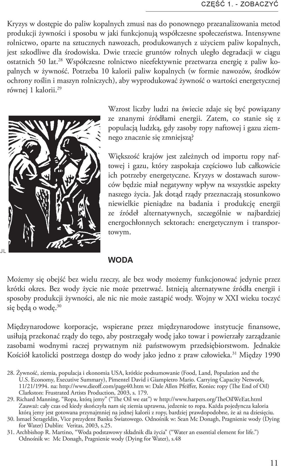 28 Współczesne rolnictwo nieefektywnie przetwarza energię z paliw kopalnych w żywność.