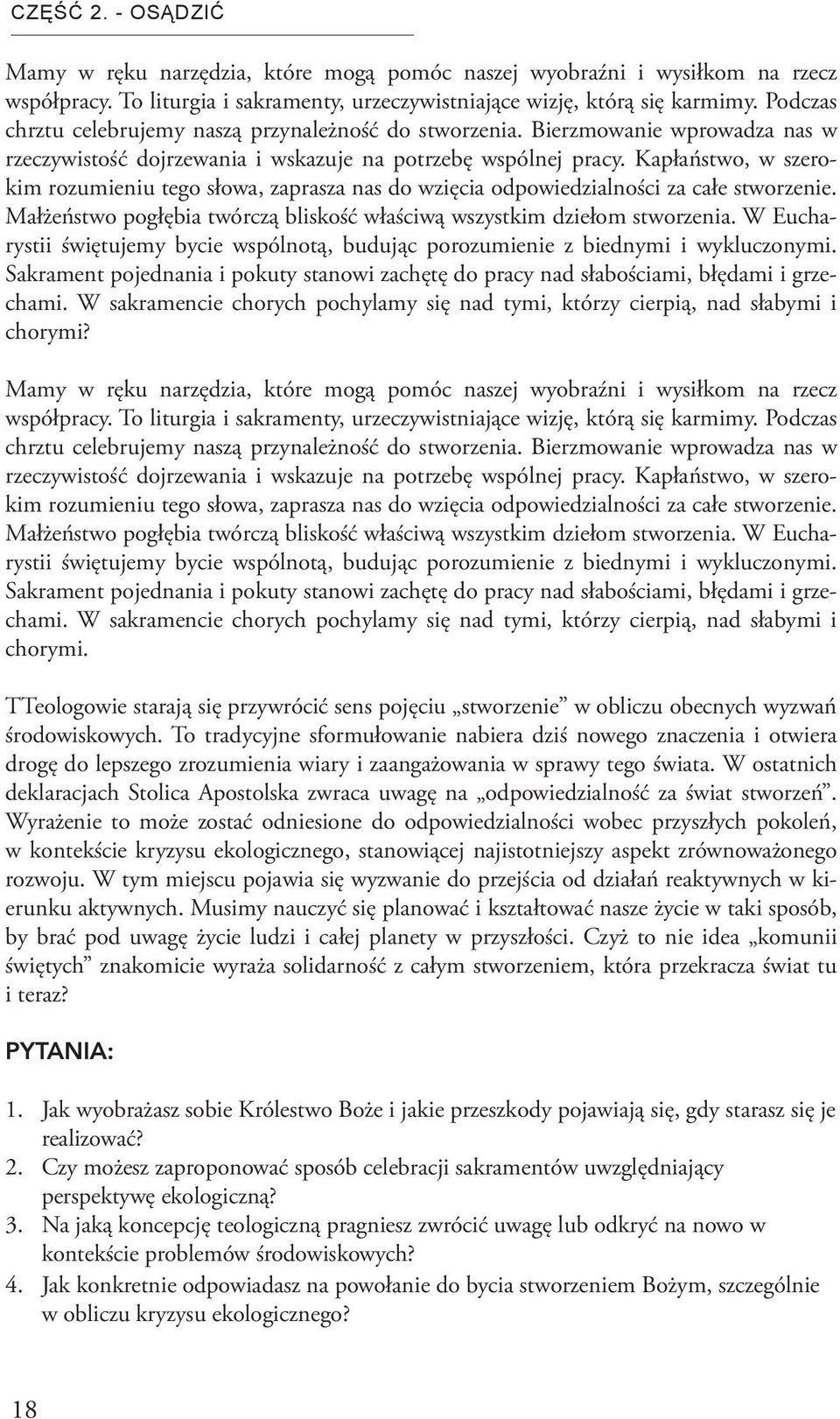 Kapłaństwo, w szerokim rozumieniu tego słowa, zaprasza nas do wzięcia odpowiedzialności za całe stworzenie. Małżeństwo pogłębia twórczą bliskość właściwą wszystkim dziełom stworzenia.