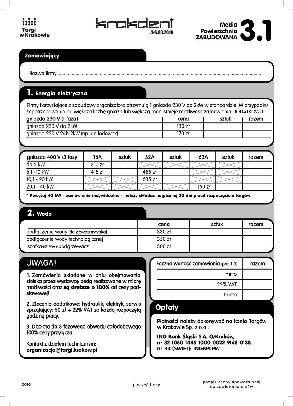 (np. do lodówek) 170 zł gniazdo 400 V (3 fazy) 16A sztuk 32A sztuk 63A sztuk razem do 6 kw 310 zł 6,1-10 kw 415 zł 455 zł 10,1-20 kw 635 zł 20,1-40 kw 1150 zł * Powy ej 40 kw - zamówienia