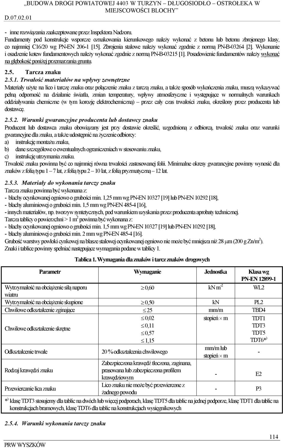 Zbrojenia stalowe należy wykonać zgodnie z normą PN-B-03264 [2]. Wykonanie i osadzenie kotew fundamentowych należy wykonać zgodnie z normą PN-B-03215 [1].