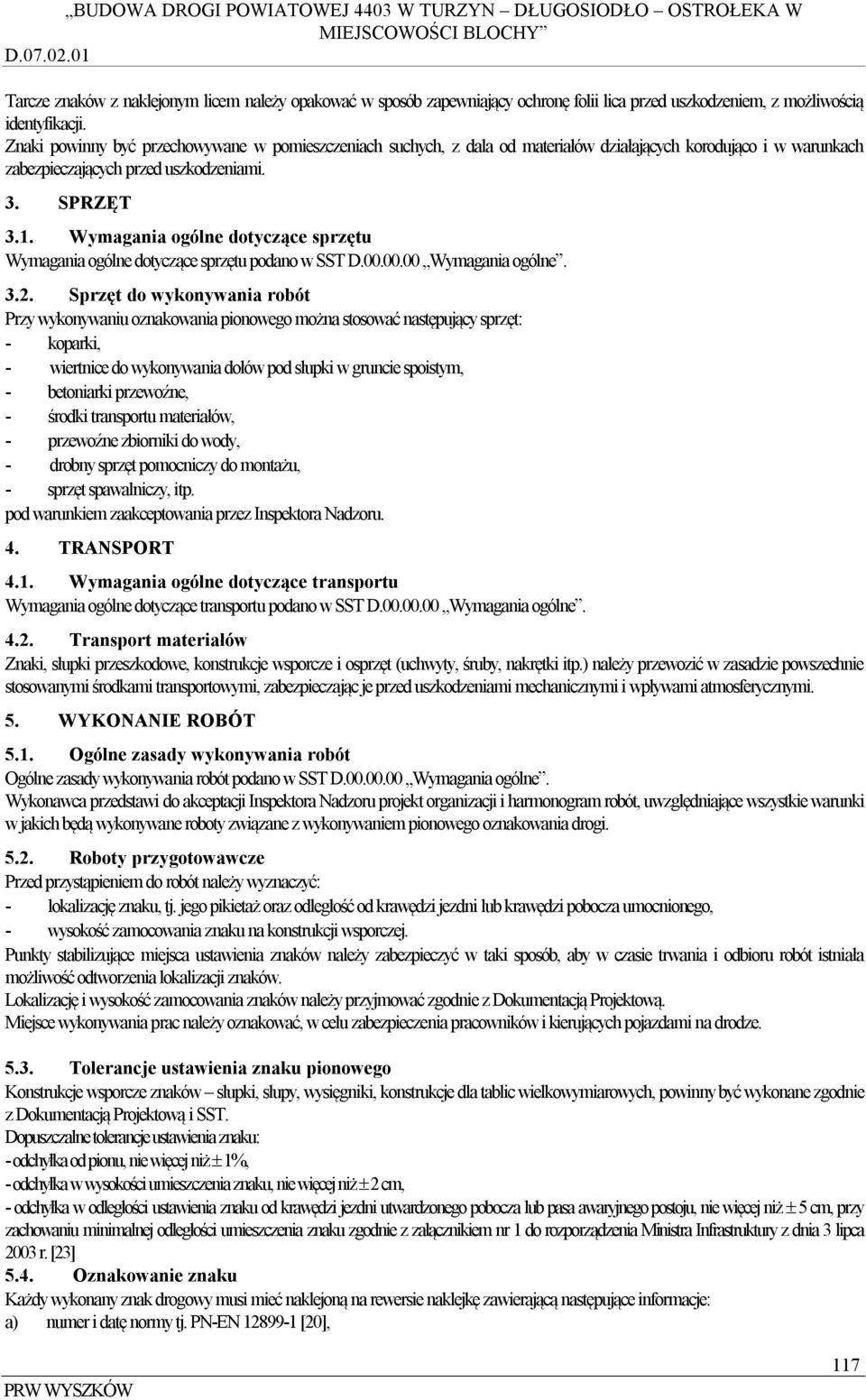 Wymagania ogólne dotyczące sprzętu Wymagania ogólne dotyczące sprzętu podano w SST D.00.00.00 Wymagania ogólne. 3.2.