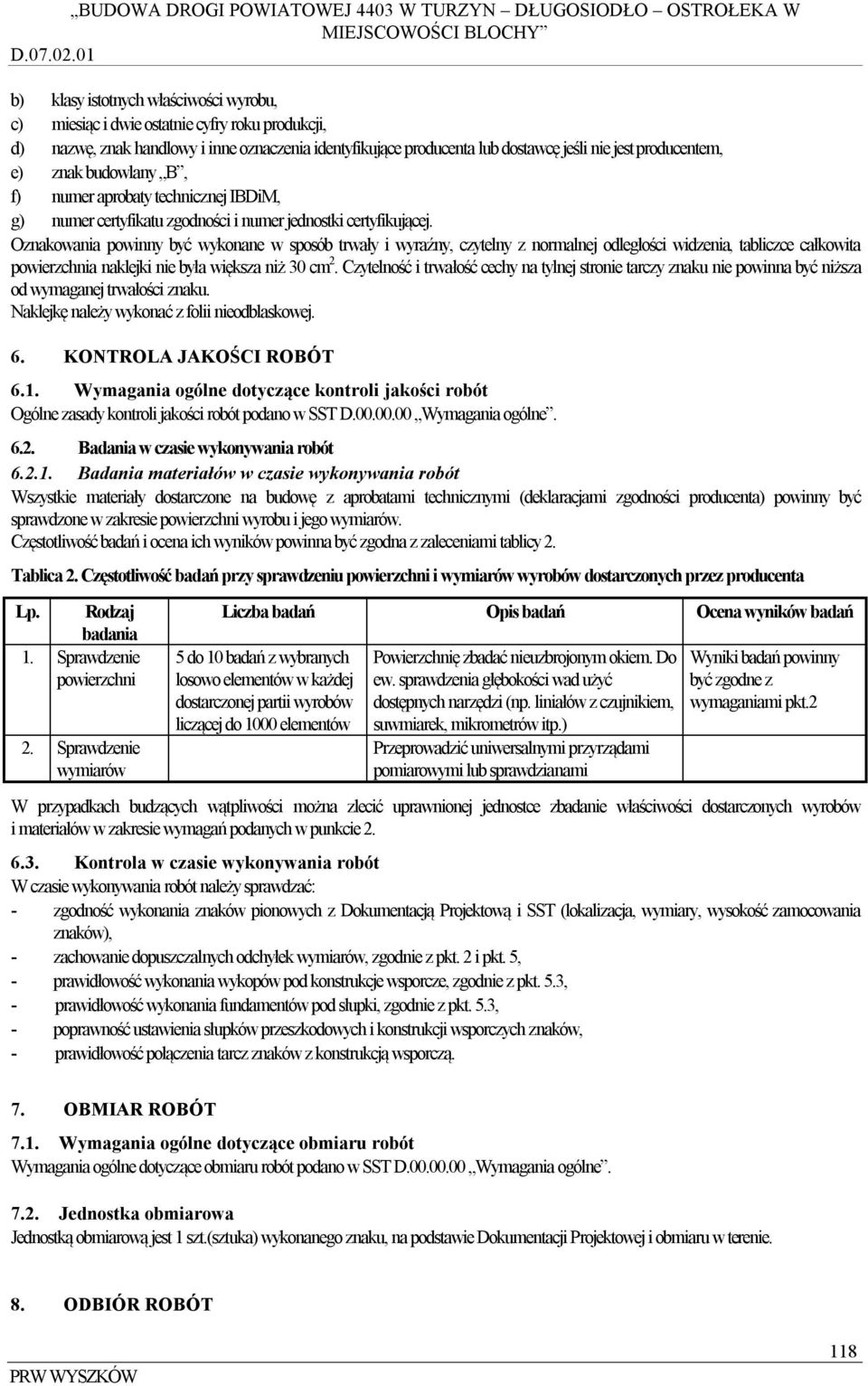 Oznakowania powinny być wykonane w sposób trwały i wyraźny, czytelny z normalnej odległości widzenia, tabliczce całkowita powierzchnia naklejki nie była większa niż 30 cm 2.