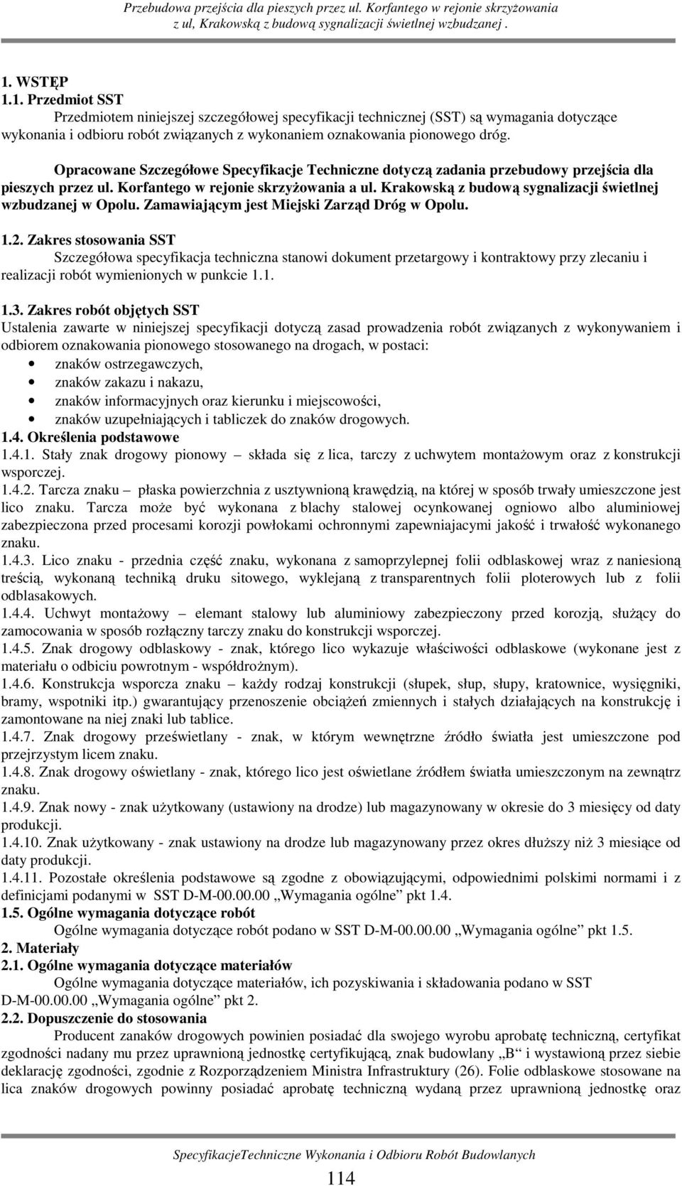 Krakowską z budową sygnalizacji świetlnej wzbudzanej w Opolu. Zamawiającym jest Miejski Zarząd Dróg w Opolu. 1.2.