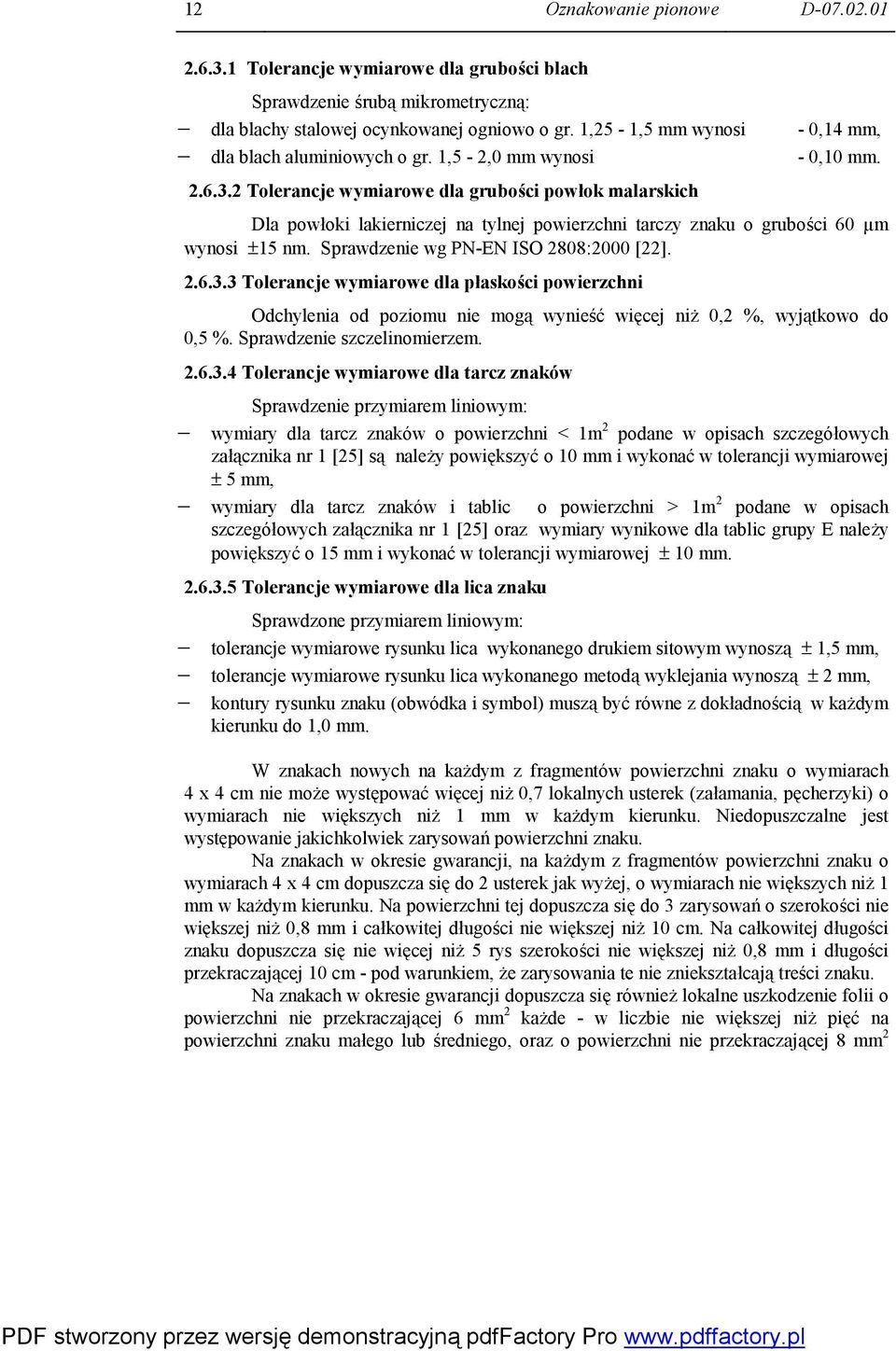 Dla powłoki lakierniczej na tylnej powierzchni tarczy znaku o grubości 60 µm wynosi ±15 nm. Sprawdzenie wg PN-EN ISO 2808:2000 [22]. 2.6.3.