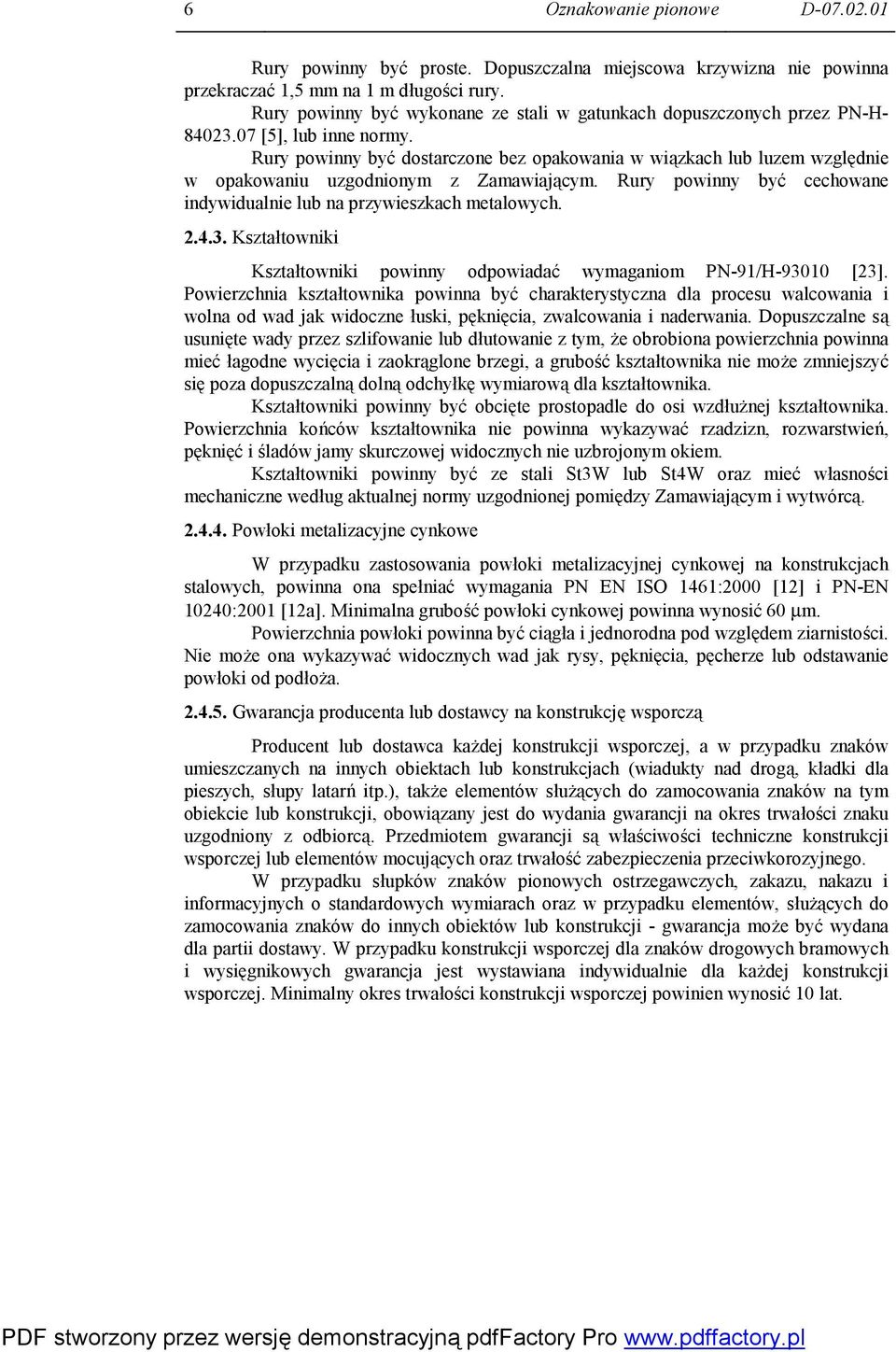 Rury powinny być dostarczone bez opakowania w wiązkach lub luzem względnie w opakowaniu uzgodnionym z Zamawiającym. Rury powinny być cechowane indywidualnie lub na przywieszkach metalowych. 2.4.3.