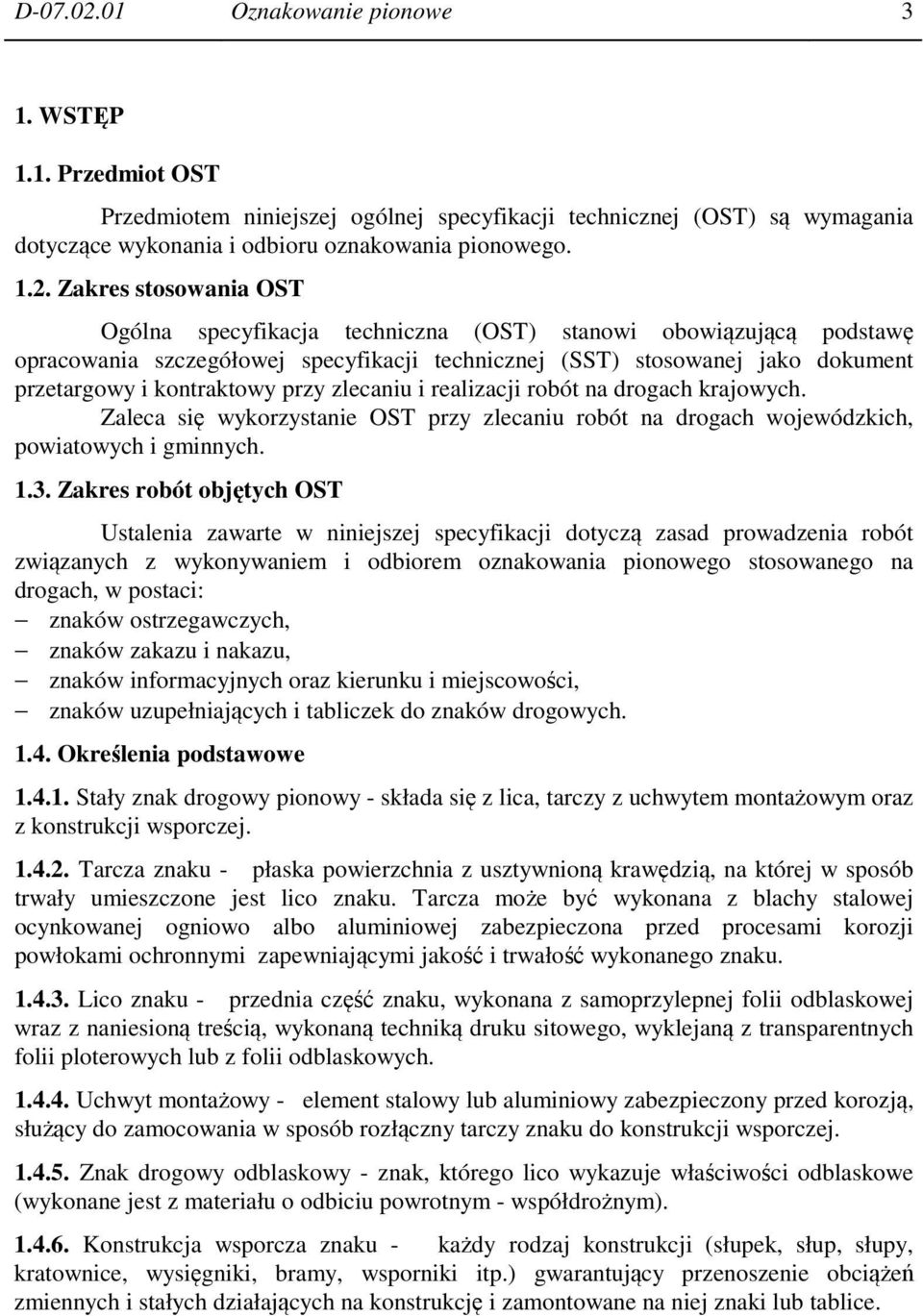 Zakres stosowania OST Ogólna specyfikacja techniczna (OST) stanowi obowiązującą podstawę opracowania szczegółowej specyfikacji technicznej (SST) stosowanej jako dokument przetargowy i kontraktowy