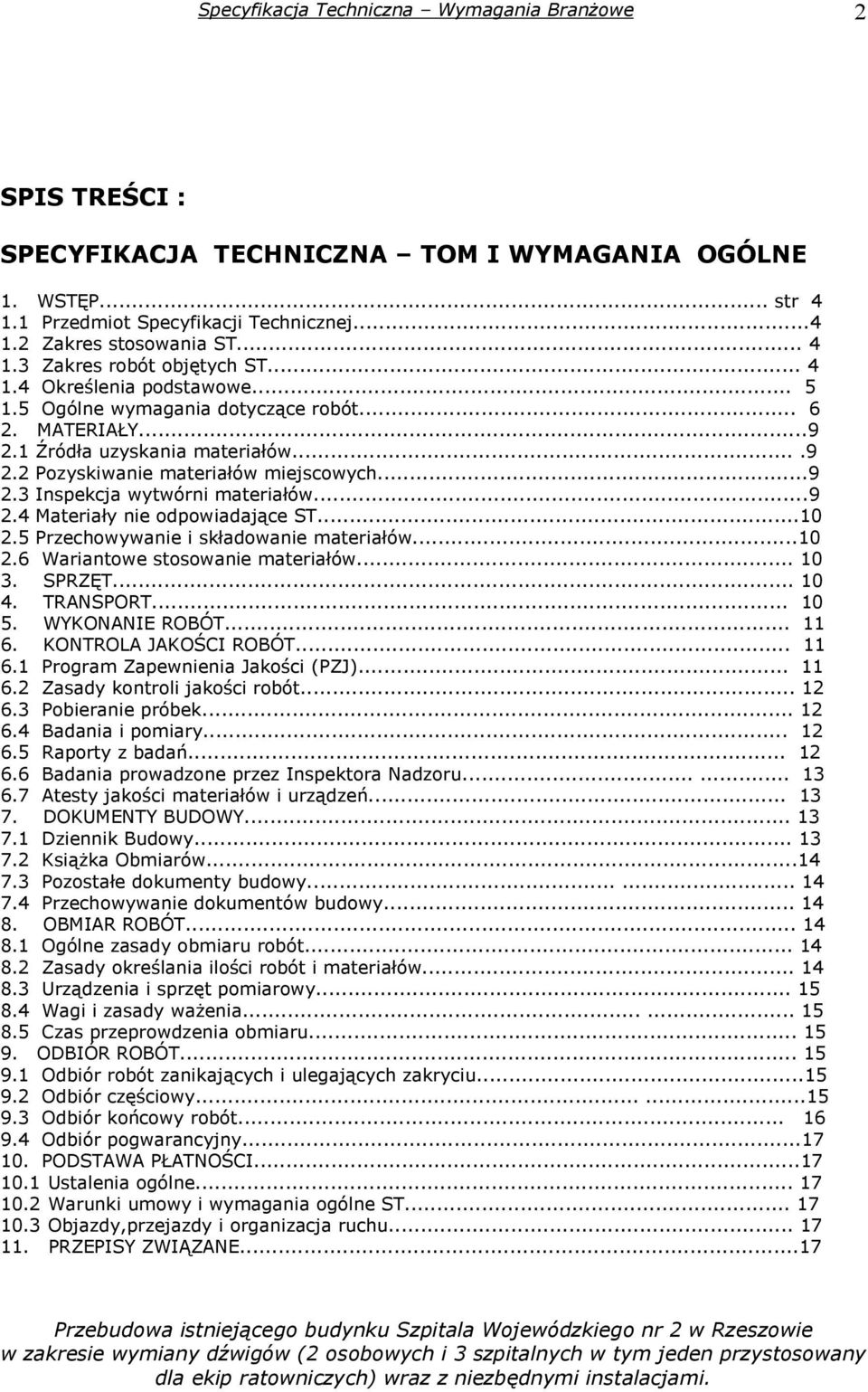 ..10 2.5 Przechowywanie i składowanie materiałów...10 2.6 Wariantowe stosowanie materiałów... 10 3. SPRZĘT... 10 4. TRANSPORT... 10 5. WYKONANIE ROBÓT... 11 6. KONTROLA JAKOŚCI ROBÓT... 11 6.1 Program Zapewnienia Jakości (PZJ).