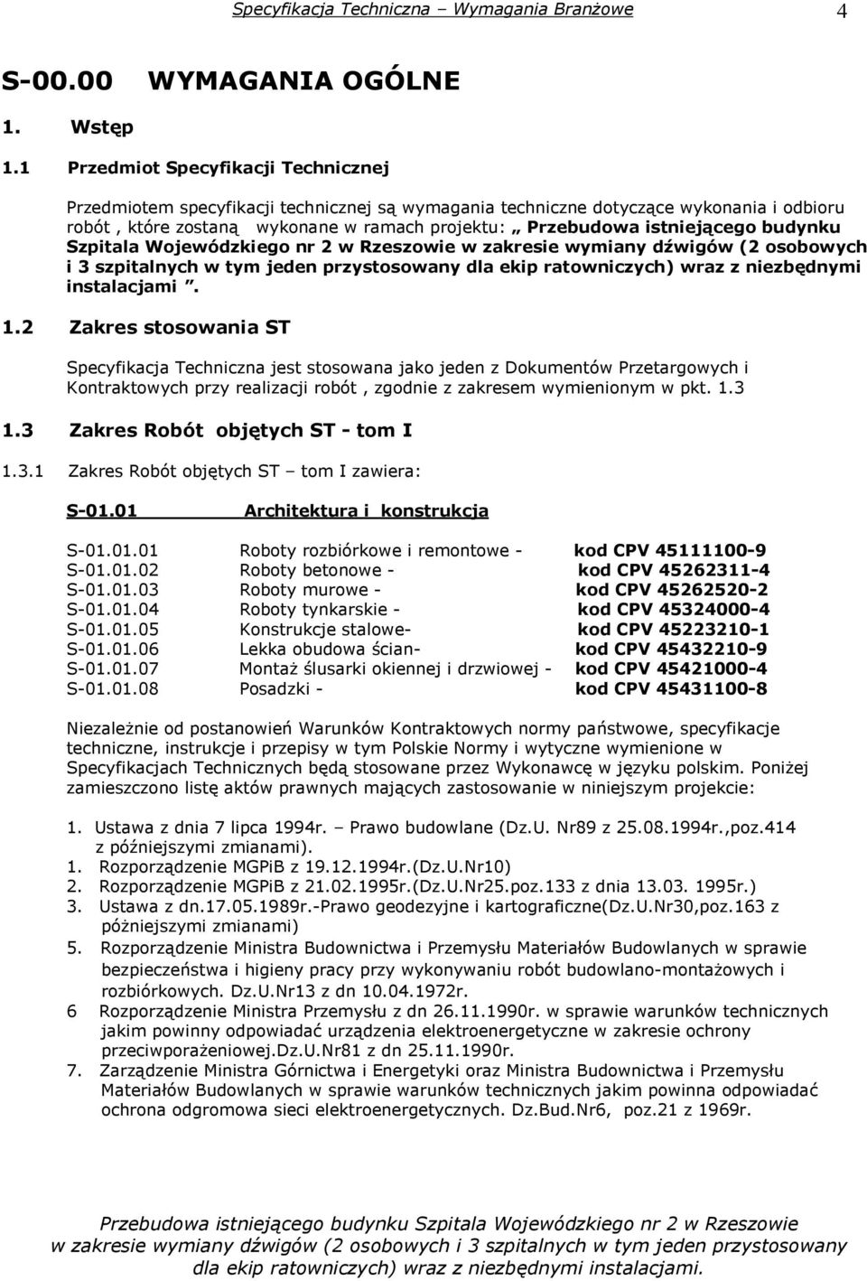 istniejącego budynku Szpitala Wojewódzkiego nr 2 w Rzeszowie w zakresie wymiany dźwigów (2 osobowych i 3 szpitalnych w tym jeden przystosowany dla ekip ratowniczych) wraz z niezbędnymi instalacjami.