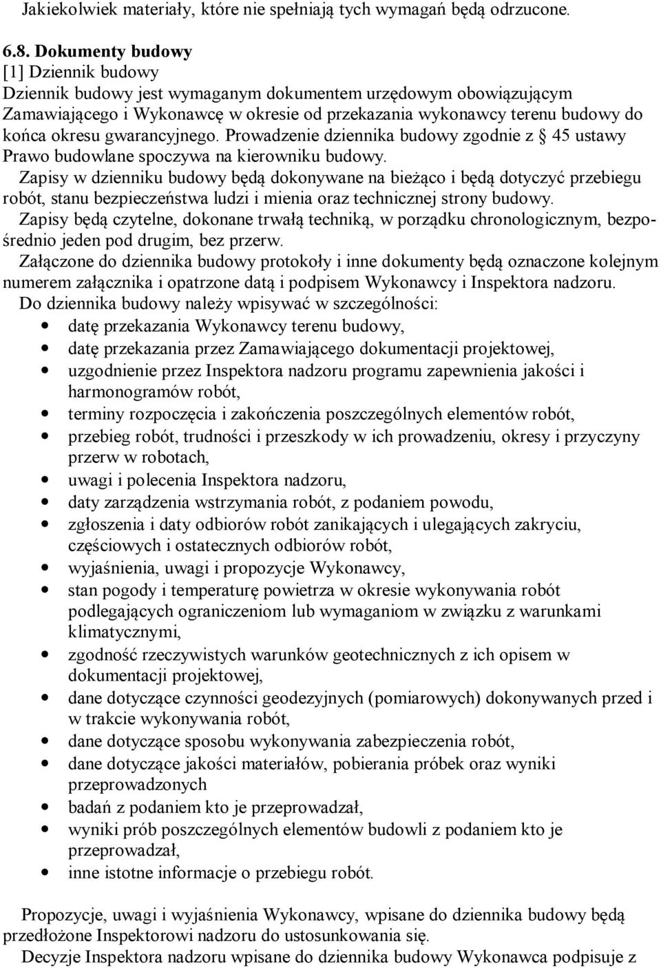 gwarancyjnego. Prowadzenie dziennika budowy zgodnie z 45 ustawy Prawo budowlane spoczywa na kierowniku budowy.