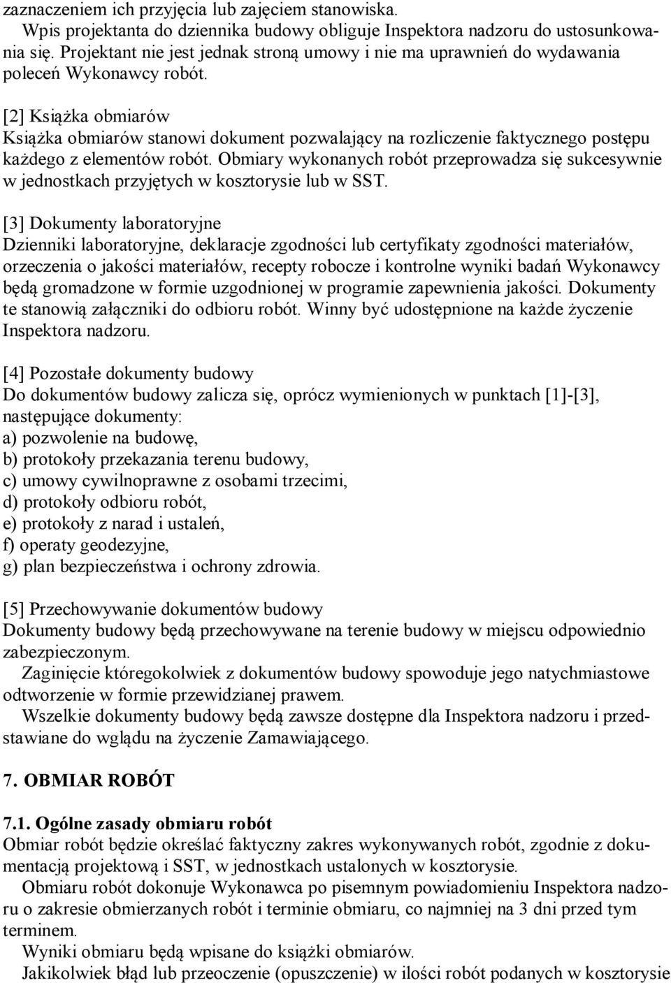 [2] Książka obmiarów Książka obmiarów stanowi dokument pozwalający na rozliczenie faktycznego postępu każdego z elementów robót.