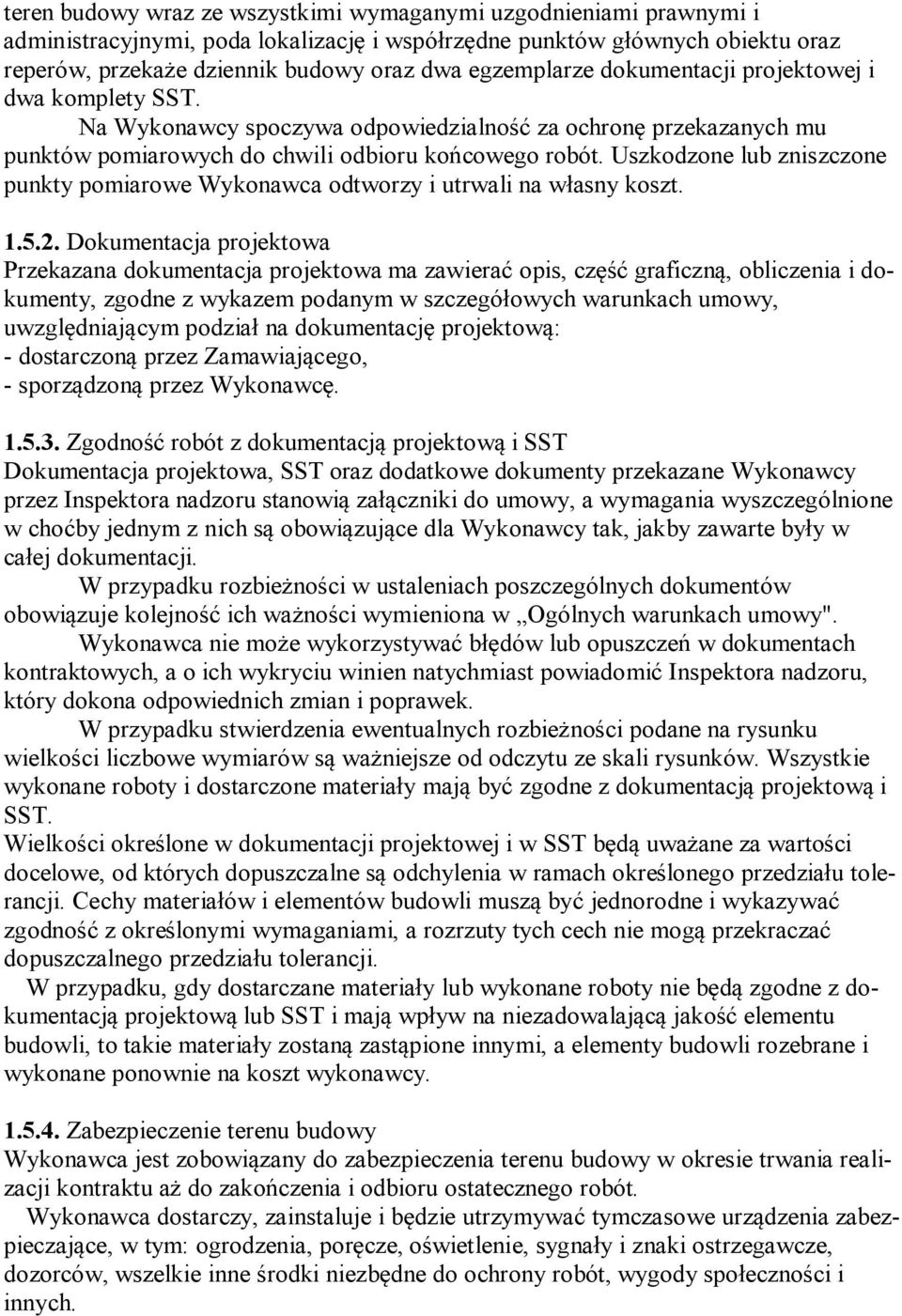 Uszkodzone lub zniszczone punkty pomiarowe Wykonawca odtworzy i utrwali na własny koszt. 1.5.2.