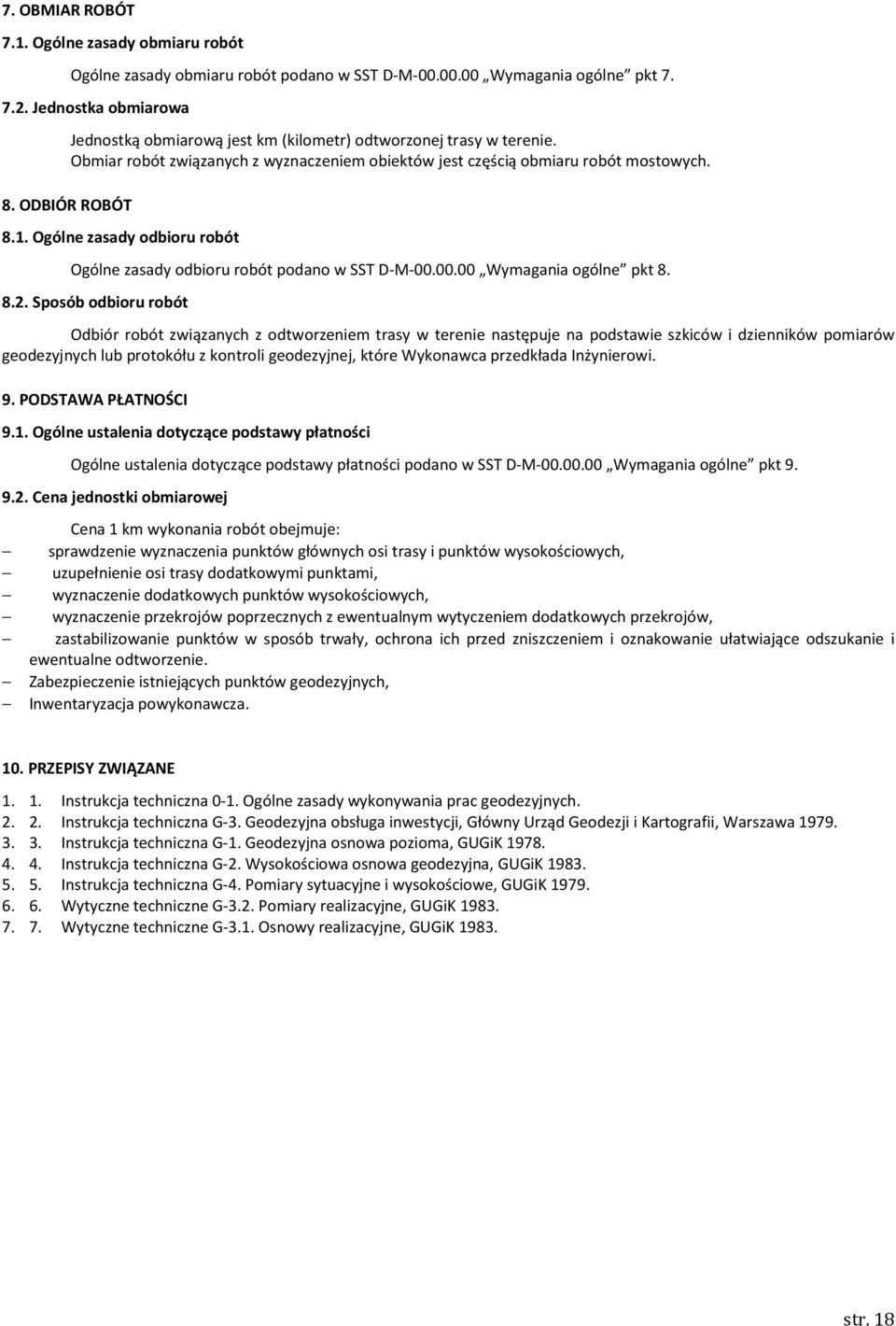 Ogólne zasady odbioru robót Ogólne zasady odbioru robót podano w SST D-M-00.00.00 Wymagania ogólne pkt 8. 8.2.