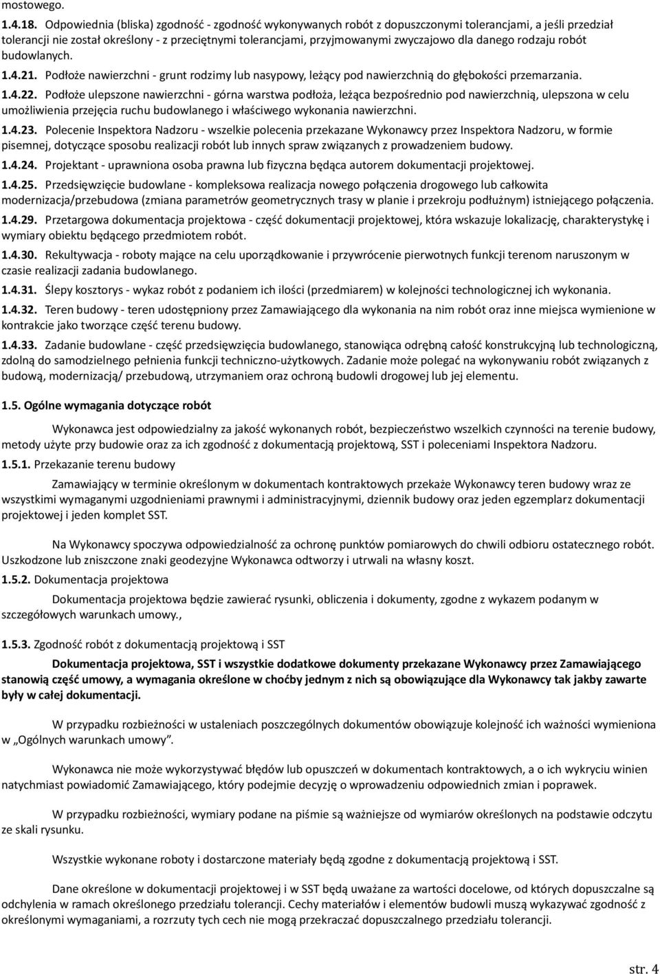 danego rodzaju robót budowlanych. 1.4.21. Podłoże nawierzchni - grunt rodzimy lub nasypowy, leżący pod nawierzchnią do głębokości przemarzania. 1.4.22.