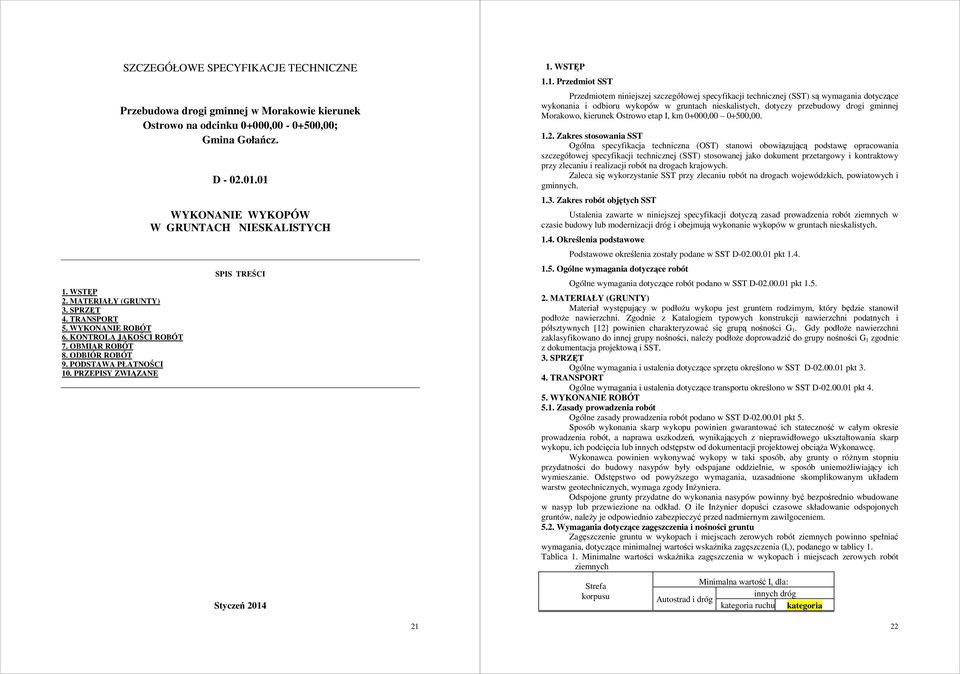 01 WYKONANIE WYKOPÓW W GRUNTACH NIESKALISTYCH SPIS TREŚCI Styczeń 2014 1. WSTĘP 1.1. Przedmiot SST Przedmiotem niniejszej szczegółowej specyfikacji technicznej (SST) są wymagania dotyczące wykonania