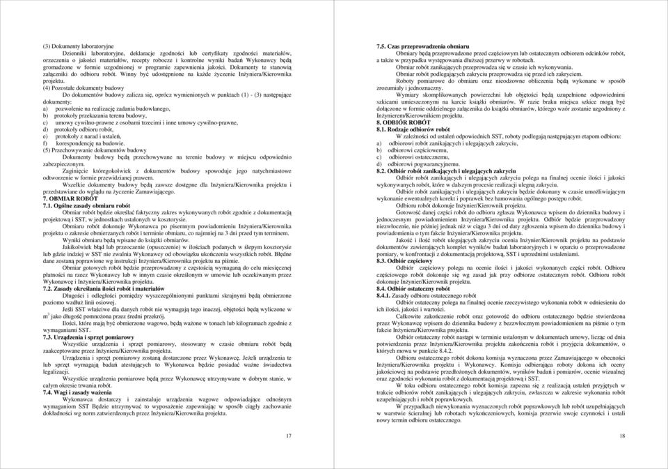 (4) Pozostałe dokumenty budowy Do dokumentów budowy zalicza się, oprócz wymienionych w punktach (1) - (3) następujące dokumenty: a) pozwolenie na realizację zadania budowlanego, b) protokoły