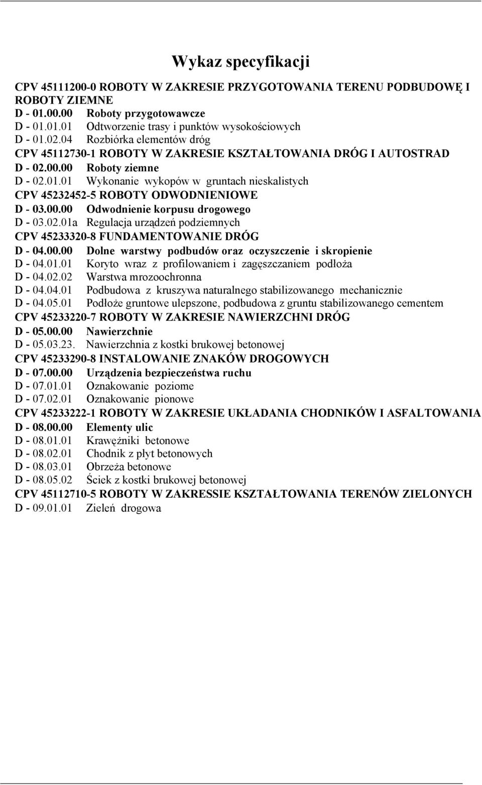 01 Wykonanie wykopów w gruntach nieskalistych CPV 45232452-5 ROBOTY ODWODNIENIOWE D - 03.00.00 Odwodnienie korpusu drogowego D - 03.02.