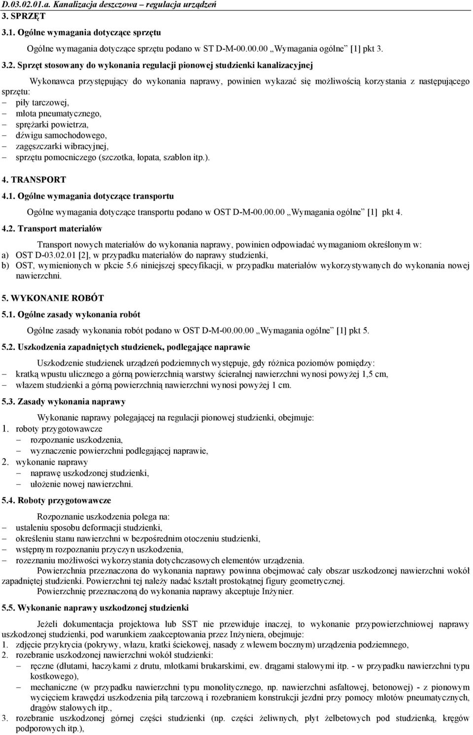 Sprzęt stosowany do wykonania regulacji pionowej studzienki kanalizacyjnej Wykonawca przystępujący do wykonania naprawy, powinien wykazać się możliwością korzystania z następującego sprzętu: piły