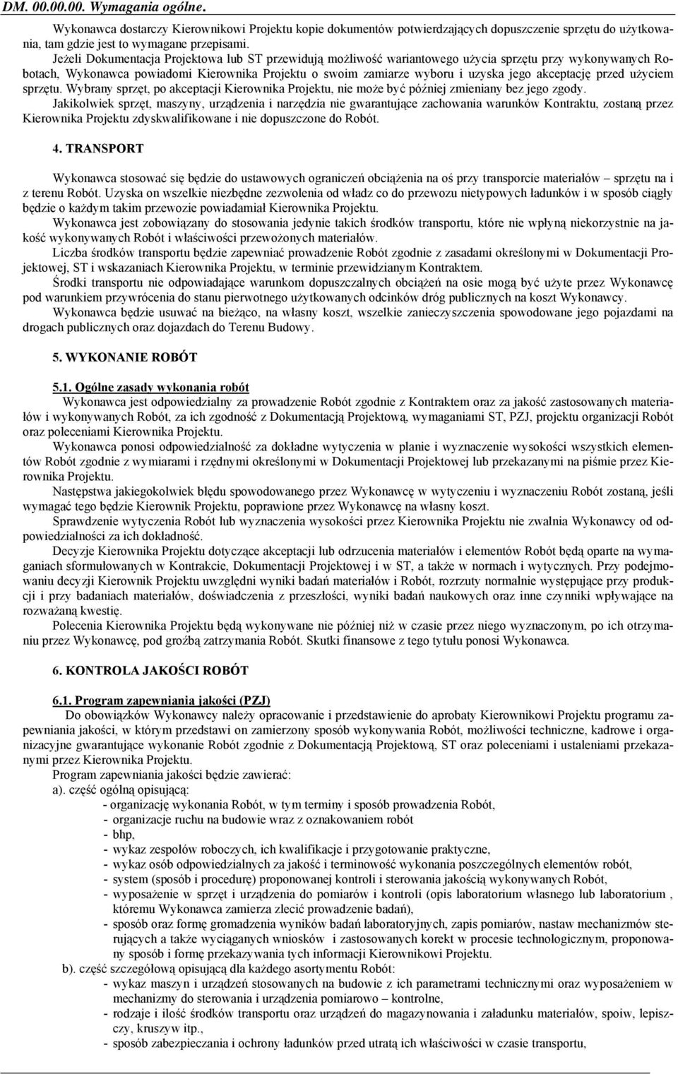 akceptację przed użyciem sprzętu. Wybrany sprzęt, po akceptacji Kierownika Projektu, nie może być później zmieniany bez jego zgody.