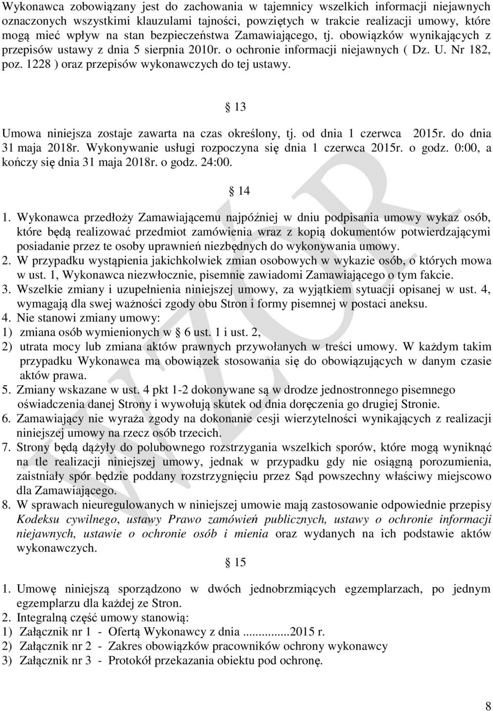 1228 ) oraz przepisów wykonawczych do tej ustawy. 13 Umowa niniejsza zostaje zawarta na czas określony, tj. od dnia 1 czerwca 2015r. do dnia 31 maja 2018r.