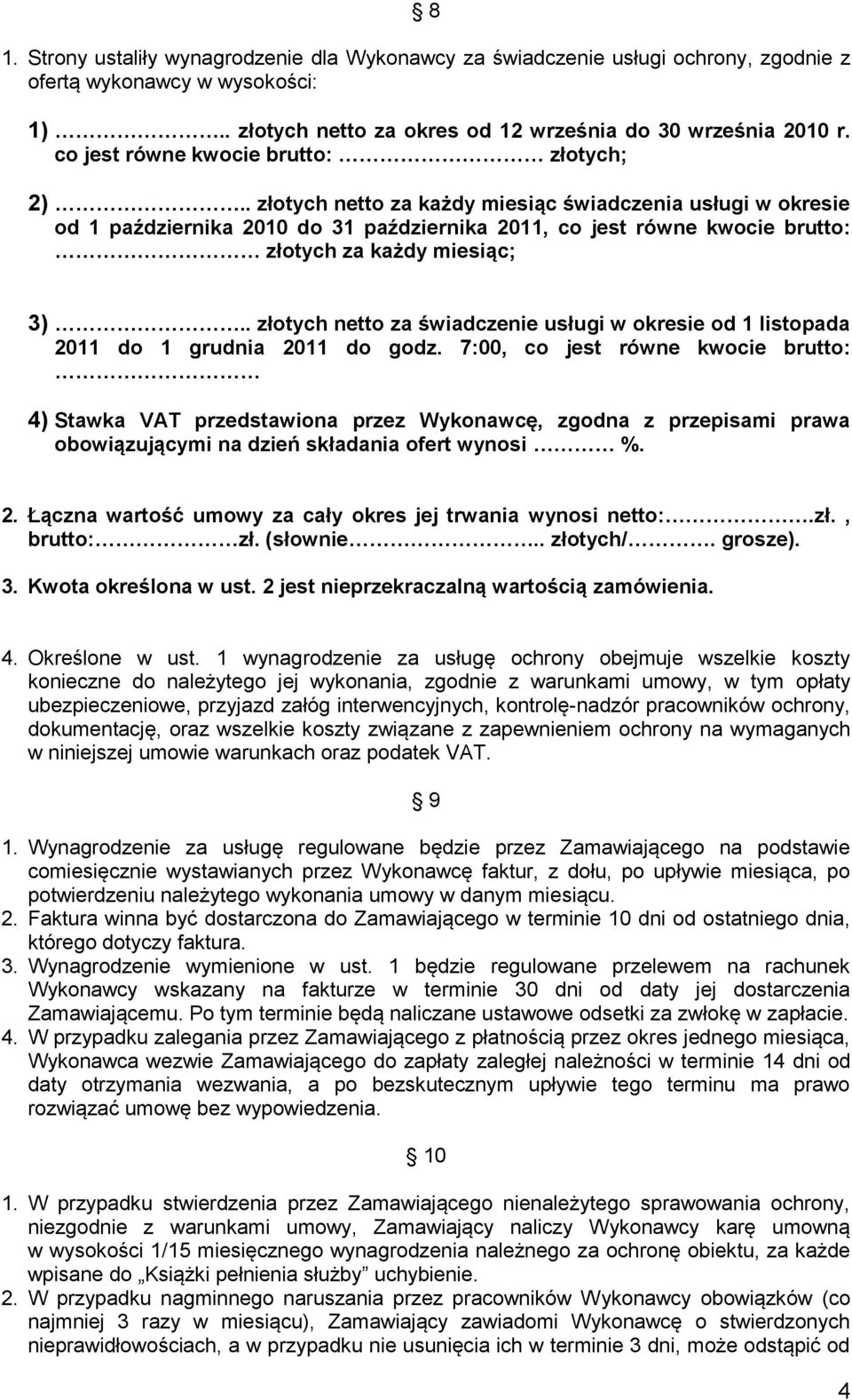 . złotych netto za każdy miesiąc świadczenia usługi w okresie od 1 października 2010 do 31 października 2011, co jest równe kwocie brutto: złotych za każdy miesiąc; 3).