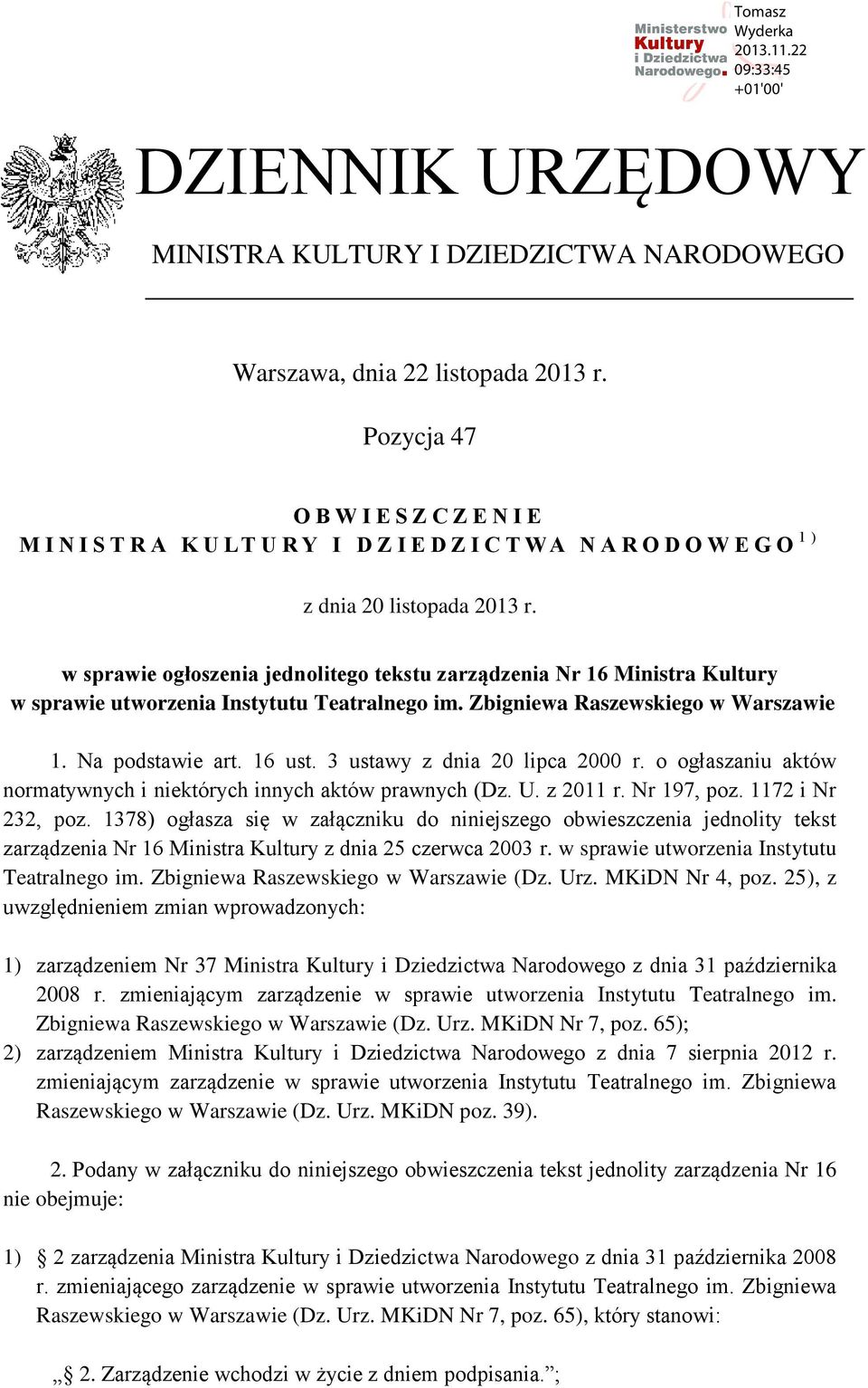 w sprawie ogłoszenia jednolitego tekstu zarządzenia Nr 16 Ministra Kultury w sprawie utworzenia Instytutu Teatralnego im. Zbigniewa Raszewskiego w Warszawie 1. Na podstawie art. 16 ust.