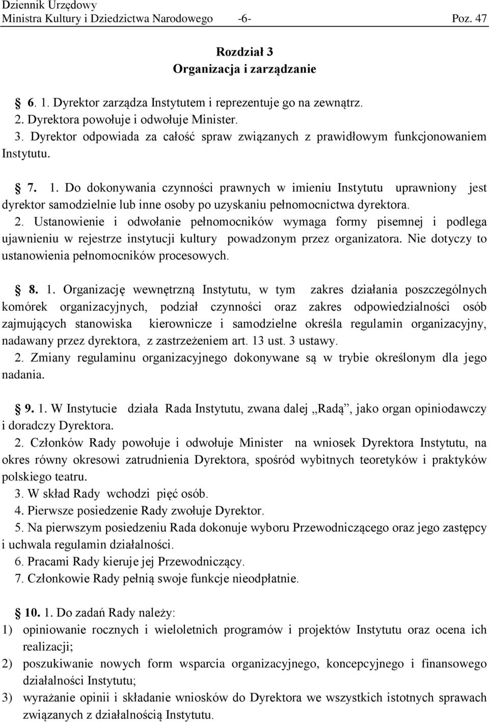 Do dokonywania czynności prawnych w imieniu Instytutu uprawniony jest dyrektor samodzielnie lub inne osoby po uzyskaniu pełnomocnictwa dyrektora. 2.