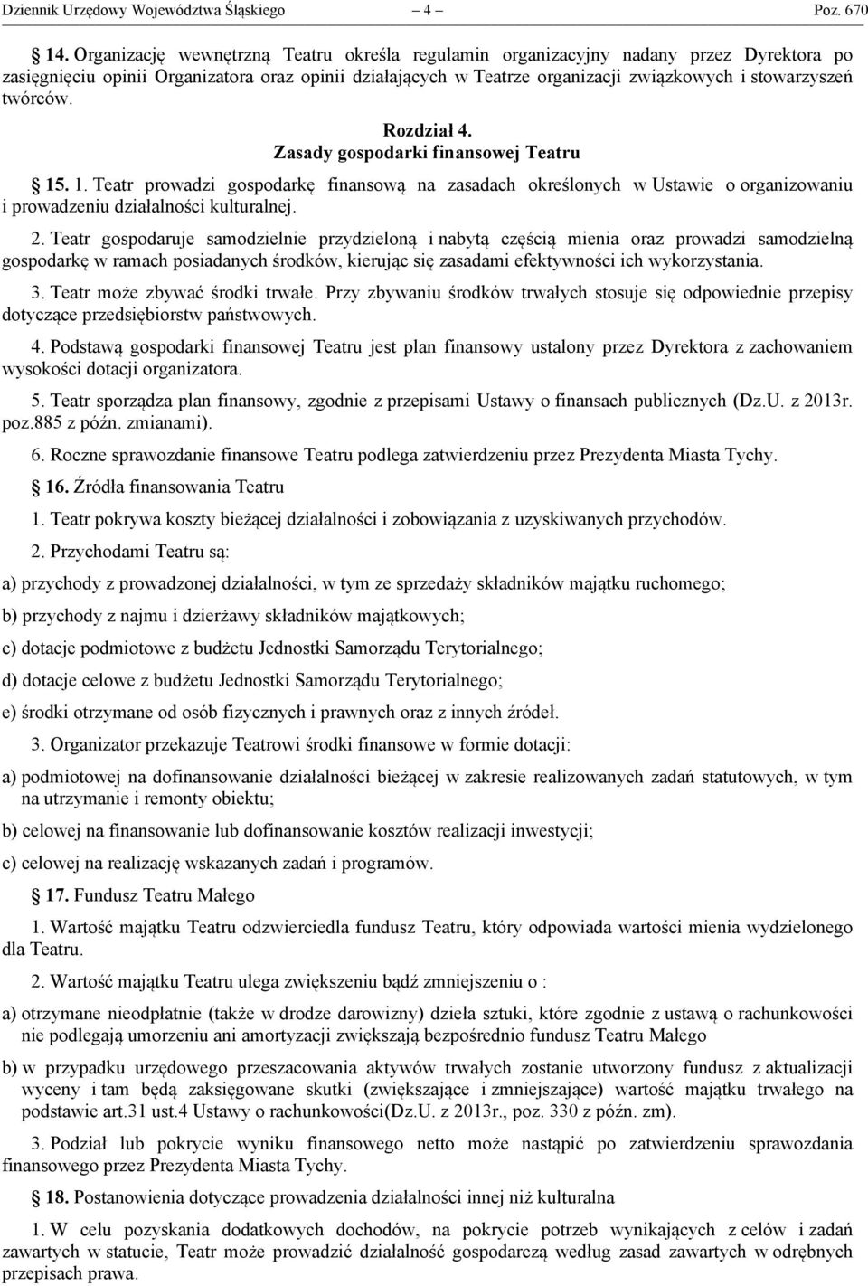 twórców. Rozdział 4. Zasady gospodarki finansowej Teatru 15. 1. Teatr prowadzi gospodarkę finansową na zasadach określonych w Ustawie o organizowaniu i prowadzeniu działalności kulturalnej. 2.