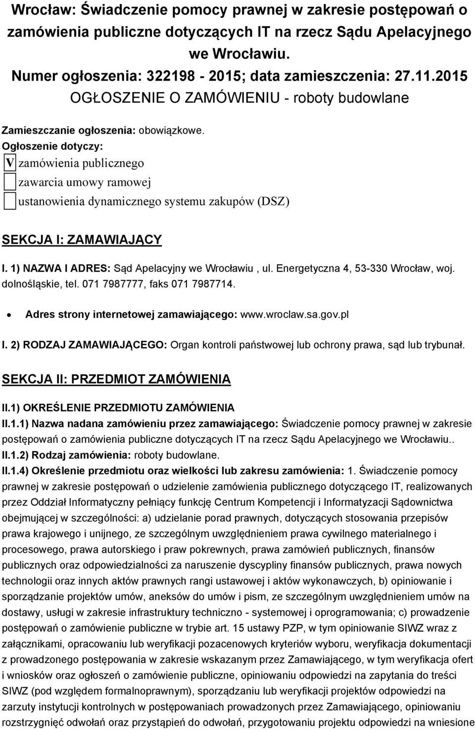 Ogłoszenie dotyczy: V zamówienia publicznego zawarcia umowy ramowej ustanowienia dynamicznego systemu zakupów (DSZ) SEKCJA I: ZAMAWIAJĄCY I. 1) NAZWA I ADRES: Sąd Apelacyjny we Wrocławiu, ul.