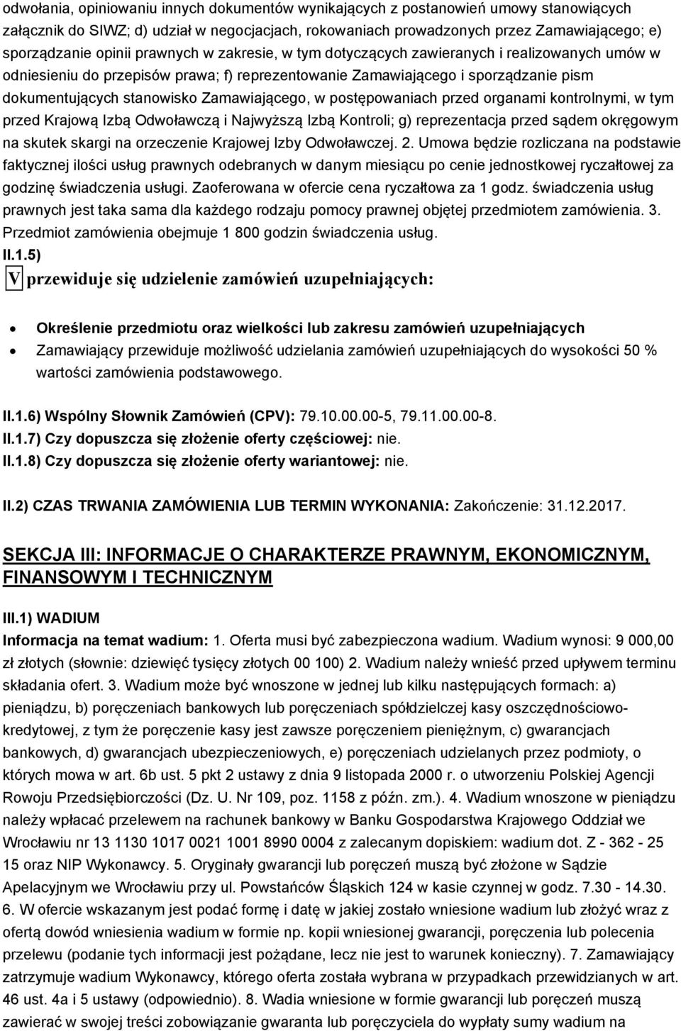 Zamawiającego, w postępowaniach przed organami kontrolnymi, w tym przed Krajową Izbą Odwoławczą i Najwyższą Izbą Kontroli; g) reprezentacja przed sądem okręgowym na skutek skargi na orzeczenie