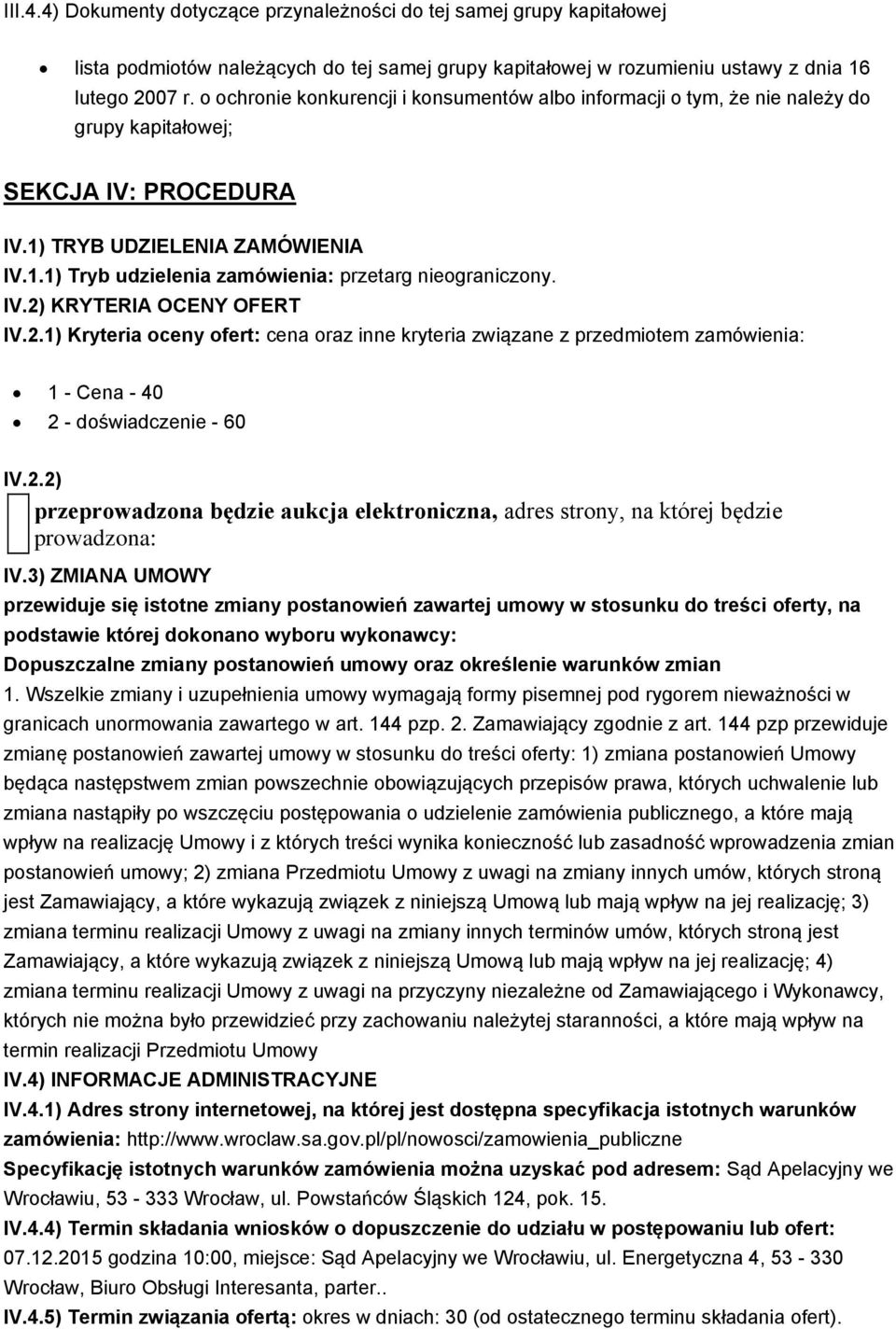 IV.2) KRYTERIA OCENY OFERT IV.2.1) Kryteria oceny ofert: cena oraz inne kryteria związane z przedmiotem zamówienia: 1 - Cena - 40 2 - doświadczenie - 60 IV.2.2) przeprowadzona będzie aukcja elektroniczna, adres strony, na której będzie prowadzona: IV.