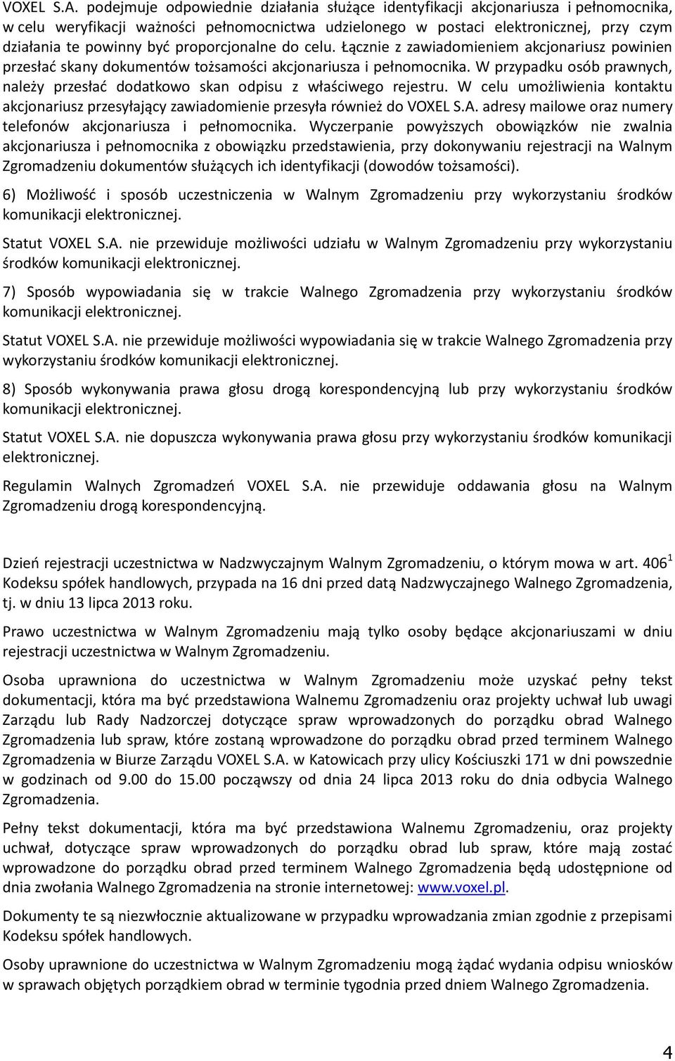 proporcjonalne do celu. Łącznie z zawiadomieniem akcjonariusz powinien przesład skany dokumentów tożsamości akcjonariusza i pełnomocnika.