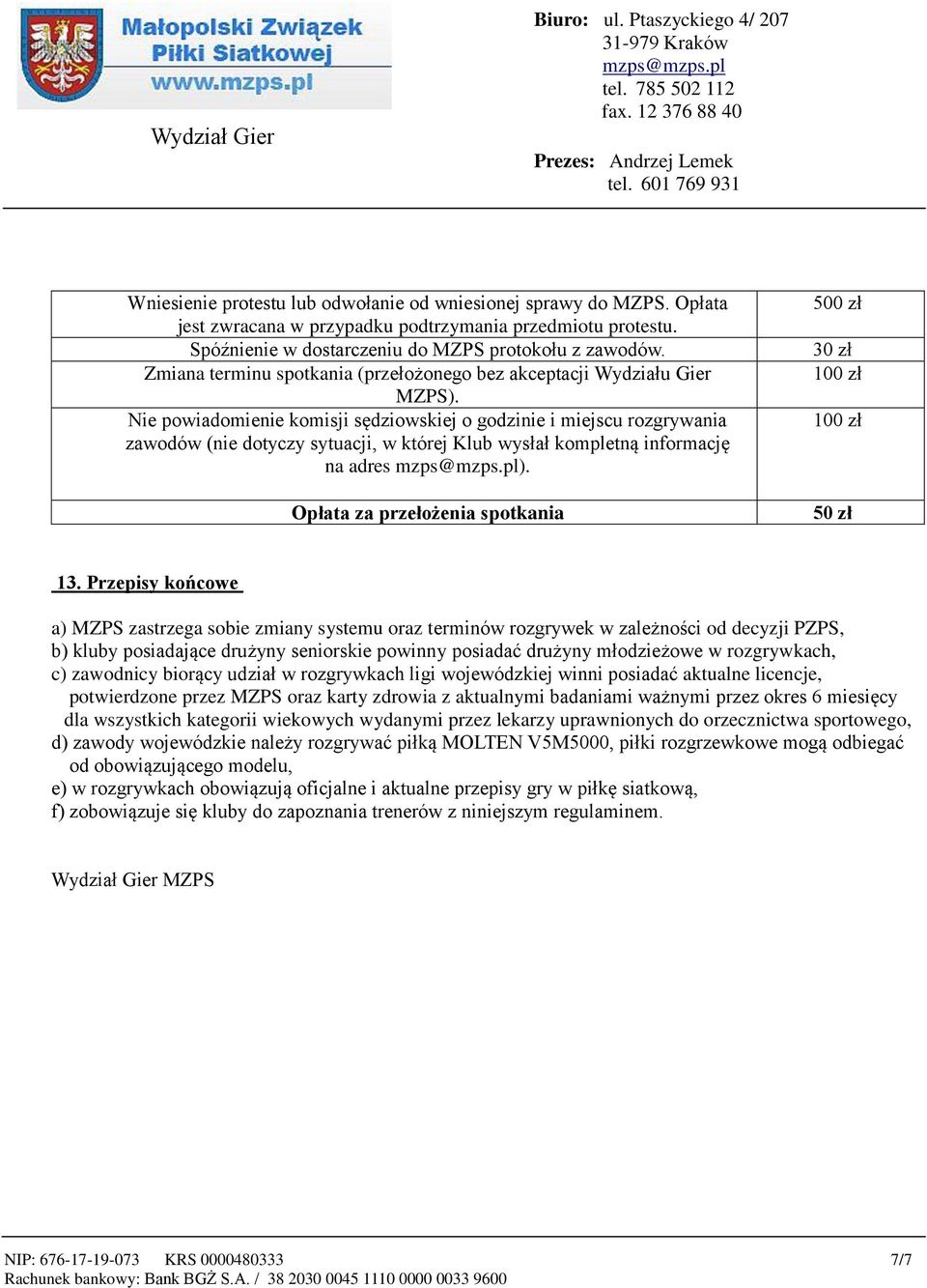 Nie powiadomienie komisji sędziowskiej o godzinie i miejscu rozgrywania zawodów (nie dotyczy sytuacji, w której Klub wysłał kompletną informację na adres ).