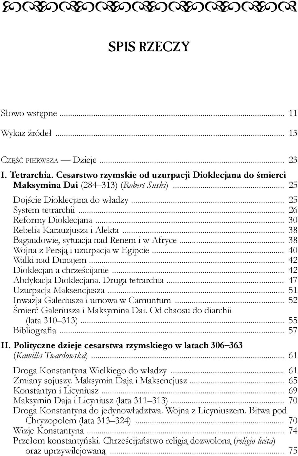 .. 38 Wojna z Persją i uzurpacja w Egipcie... 40 Walki nad Dunajem... 42 Dioklecjan a chrześcijanie... 42 Abdykacja Dioklecjana. Druga tetrarchia... 47 Uzurpacja Maksencjusza.