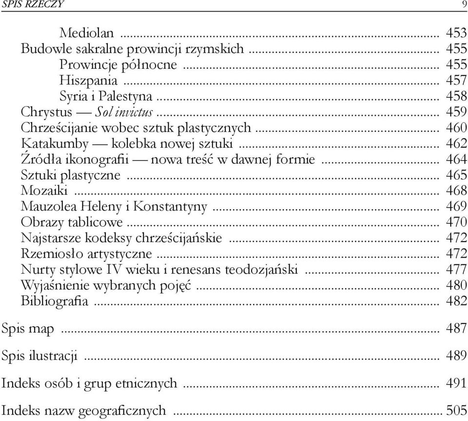 .. 468 Mauzolea Heleny i Konstantyny... 469 Obrazy tablicowe... 470 Najstarsze kodeksy chrześcijańskie... 472 Rzemiosło artystyczne.