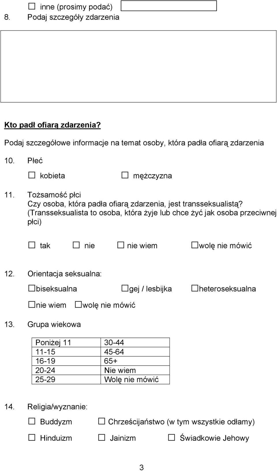 (Transseksualista to osoba, która żyje lub chce żyć jak osoba przeciwnej płci) tak nie nie wiem wolę nie mówić 12.