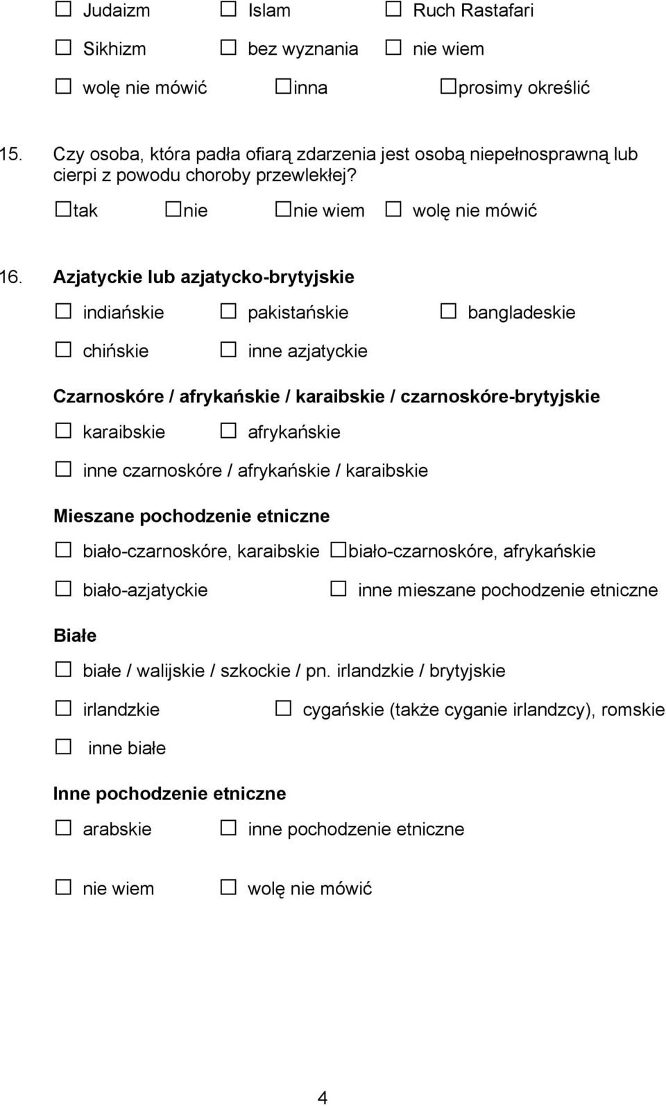 Azjatyckie lub azjatycko-brytyjskie indiańskie pakistańskie bangladeskie chińskie inne azjatyckie Czarnoskóre / afrykańskie / karaibskie / czarnoskóre-brytyjskie karaibskie afrykańskie inne