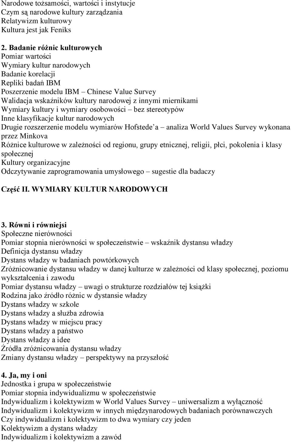 miernikami Wymiary kultury i wymiary osobowości bez stereotypów Inne klasyfikacje kultur narodowych Drugie rozszerzenie modelu wymiarów Hofstede a analiza World Values Survey wykonana przez Minkova