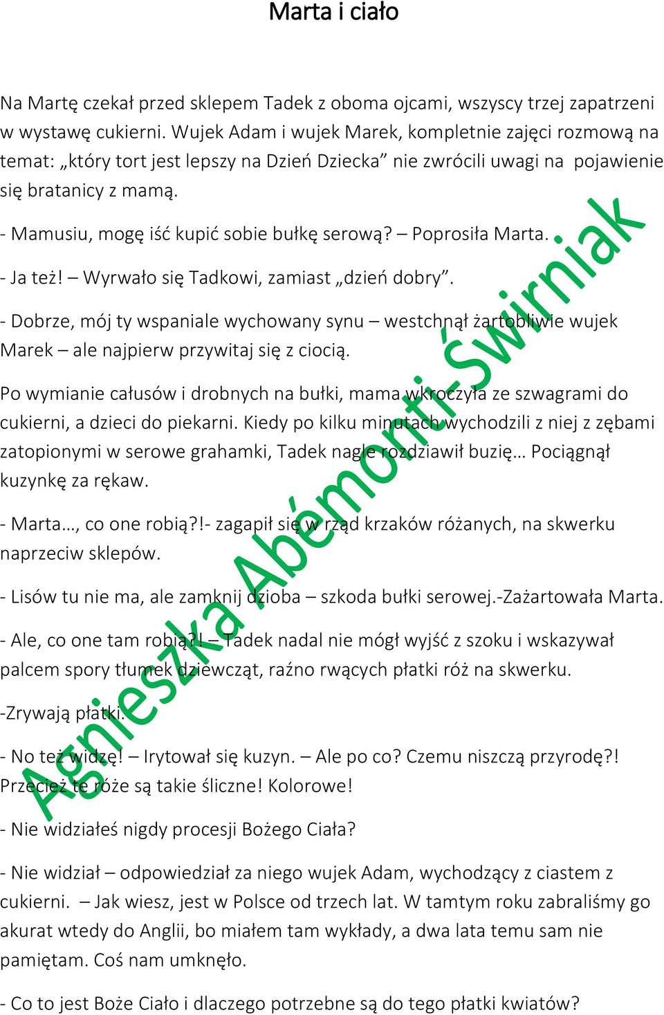 - Mamusiu, mogę iść kupić sobie bułkę serową? Poprosiła Marta. - Ja też! Wyrwało się Tadkowi, zamiast dzień dobry.