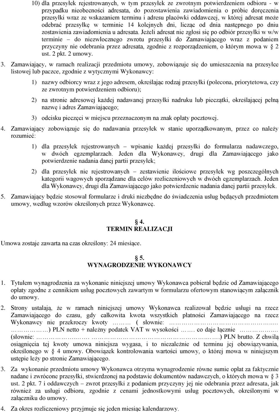 Jeżeli adresat nie zgłosi się po odbiór przesyłki w w/w terminie do niezwłocznego zwrotu przesyłki do Zamawiającego wraz z podaniem przyczyny nie odebrania przez adresata, zgodnie z rozporządzeniem,