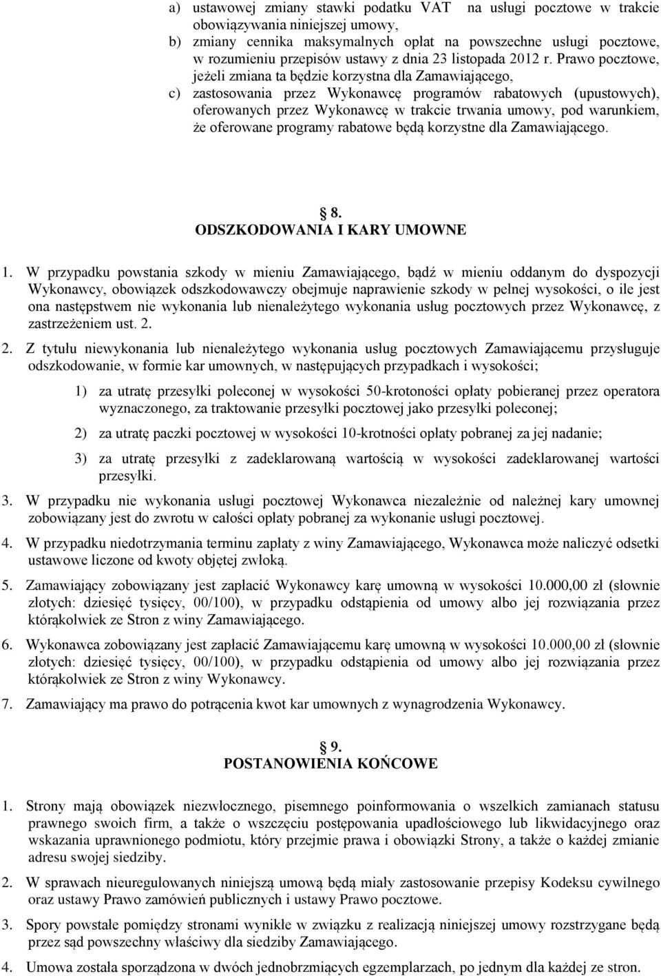 Prawo pocztowe, jeżeli zmiana ta będzie korzystna dla Zamawiającego, c) zastosowania przez Wykonawcę programów rabatowych (upustowych), oferowanych przez Wykonawcę w trakcie trwania umowy, pod