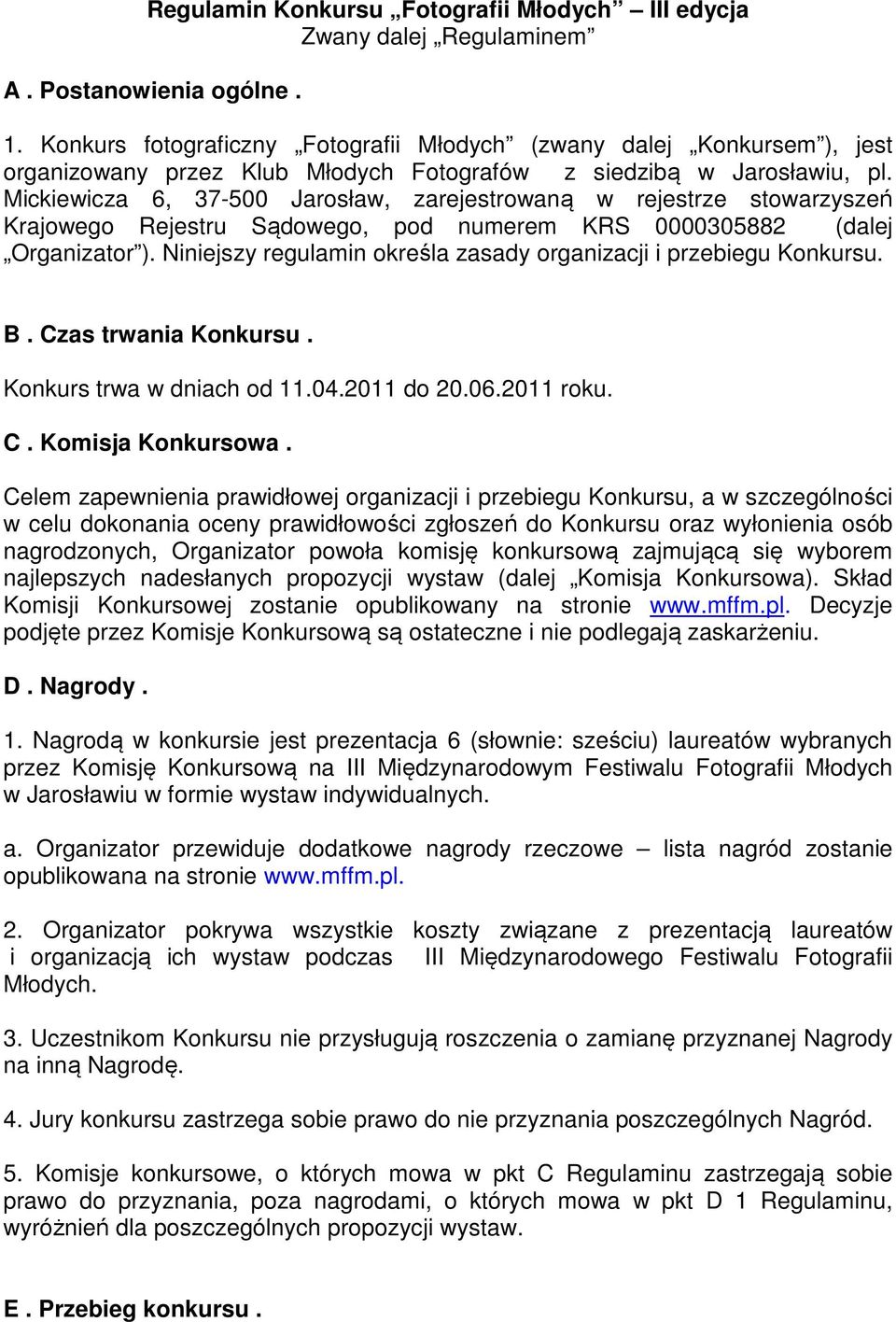 Mickiewicza 6, 37-500 Jarosław, zarejestrowaną w rejestrze stowarzyszeń Krajowego Rejestru Sądowego, pod numerem KRS 0000305882 (dalej Organizator ).