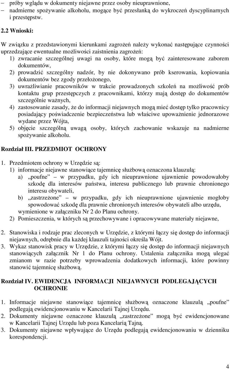 mogą być zainteresowane zaborem dokumentów, 2) prowadzić szczególny nadzór, by nie dokonywano prób kserowania, kopiowania dokumentów bez zgody przełoŝonego, 3) uwraŝliwianie pracowników w trakcie